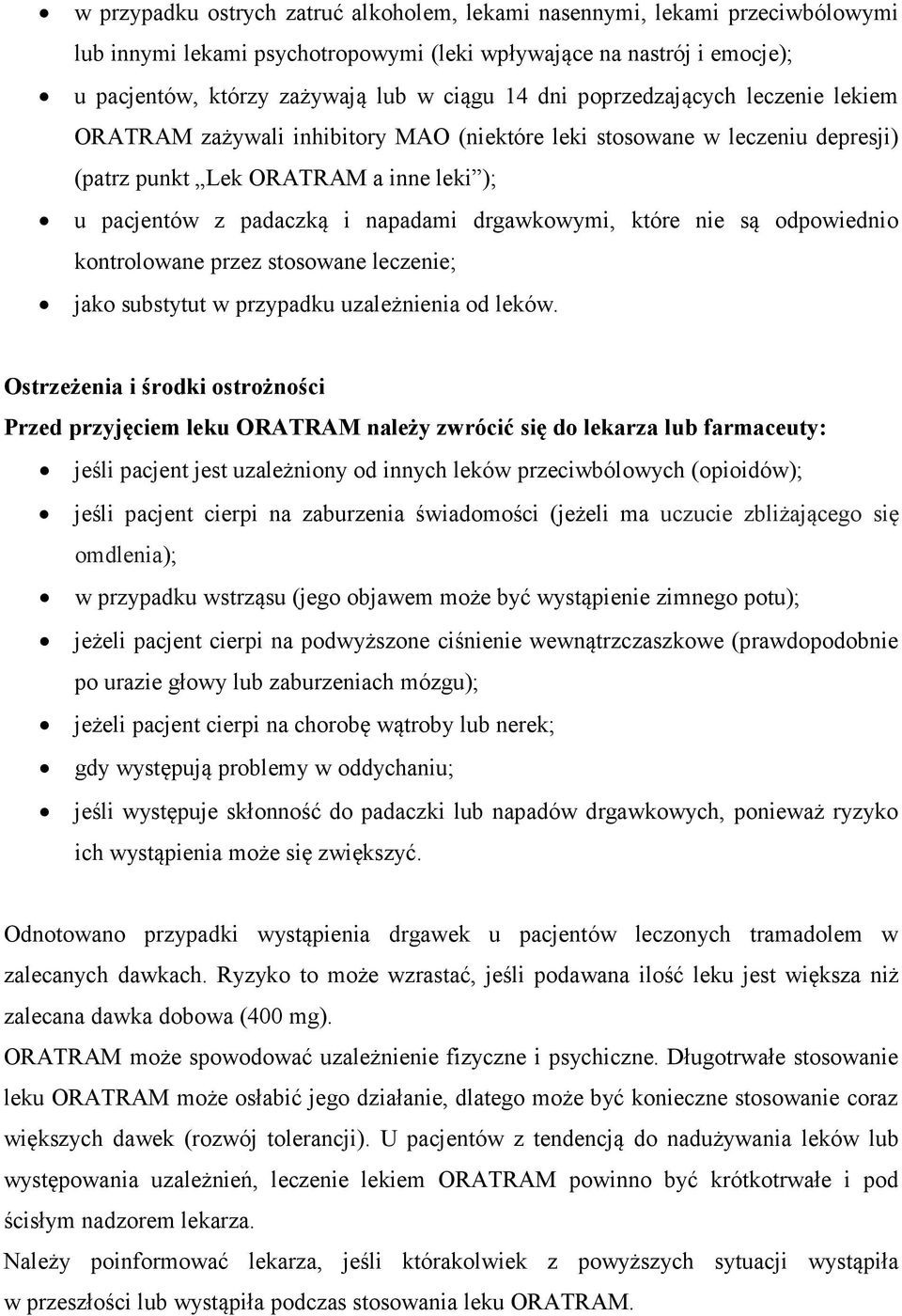 które nie są odpowiednio kontrolowane przez stosowane leczenie; jako substytut w przypadku uzależnienia od leków.