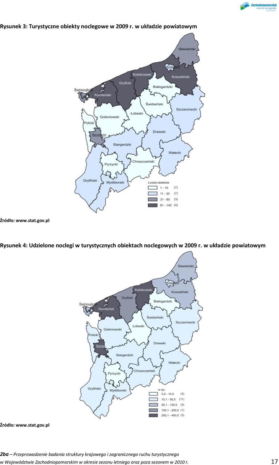 pl Rysunek 4: Udzielone noclegi w turystycznych obiektach noclegowych w 2009