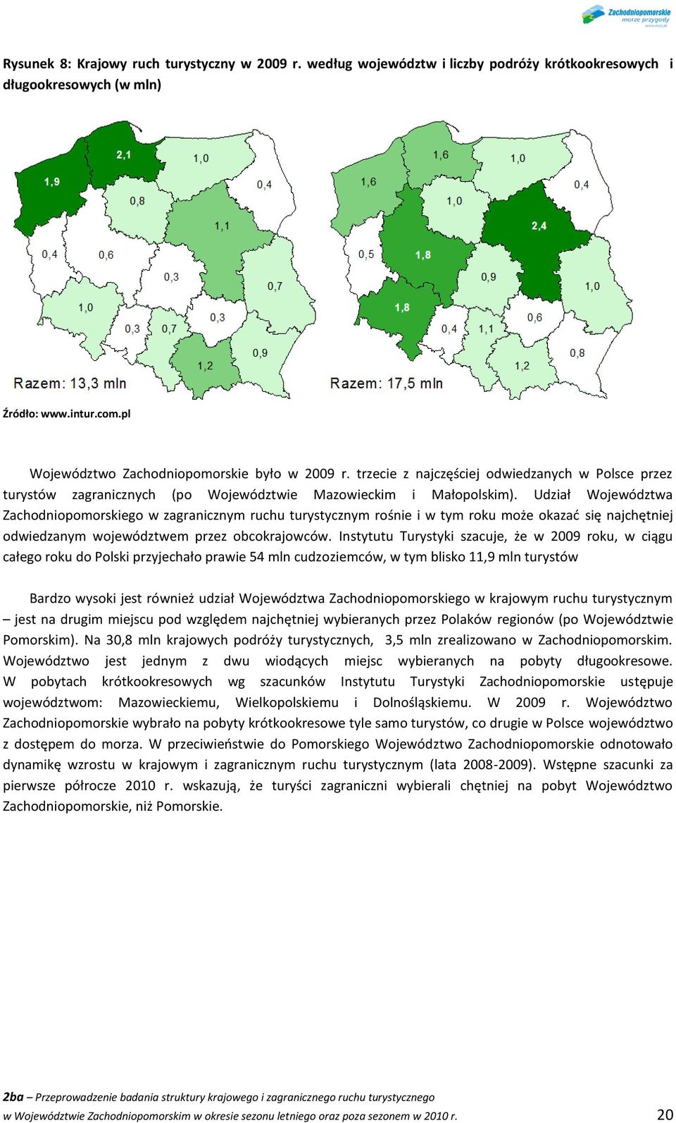 Udział Województwa Zachodniopomorskiego w zagranicznym ruchu turystycznym rośnie i w tym roku może okazad się najchętniej odwiedzanym województwem przez obcokrajowców.