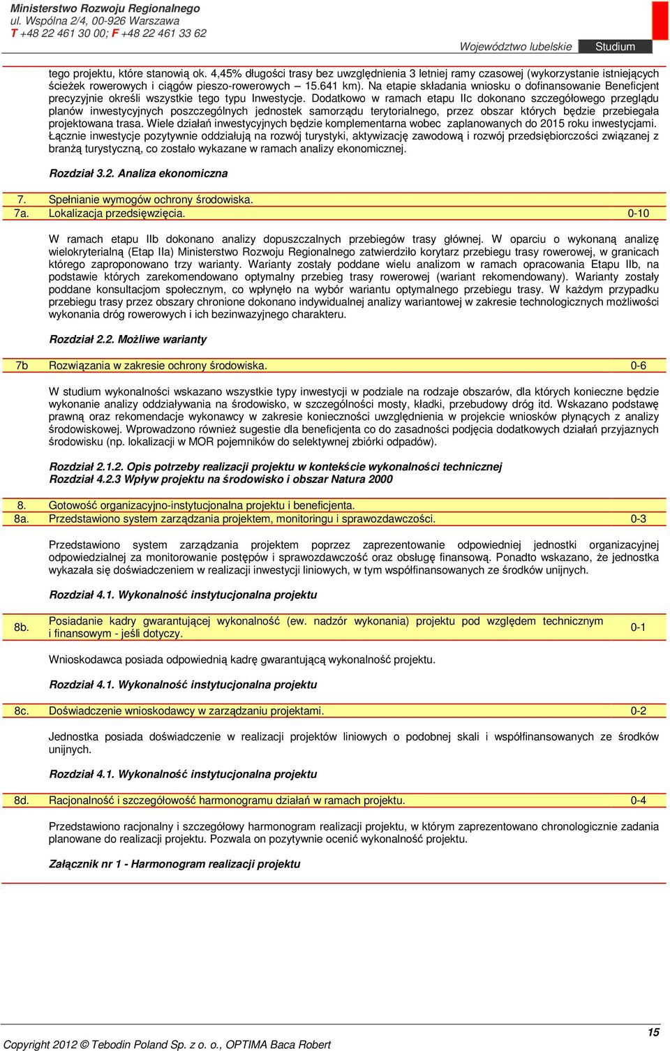 Dodatkowo w ramach etapu IIc dokonano szczegółowego przeglądu planów inwestycyjnych poszczególnych jednostek samorządu terytorialnego, przez obszar których będzie przebiegała projektowana trasa.