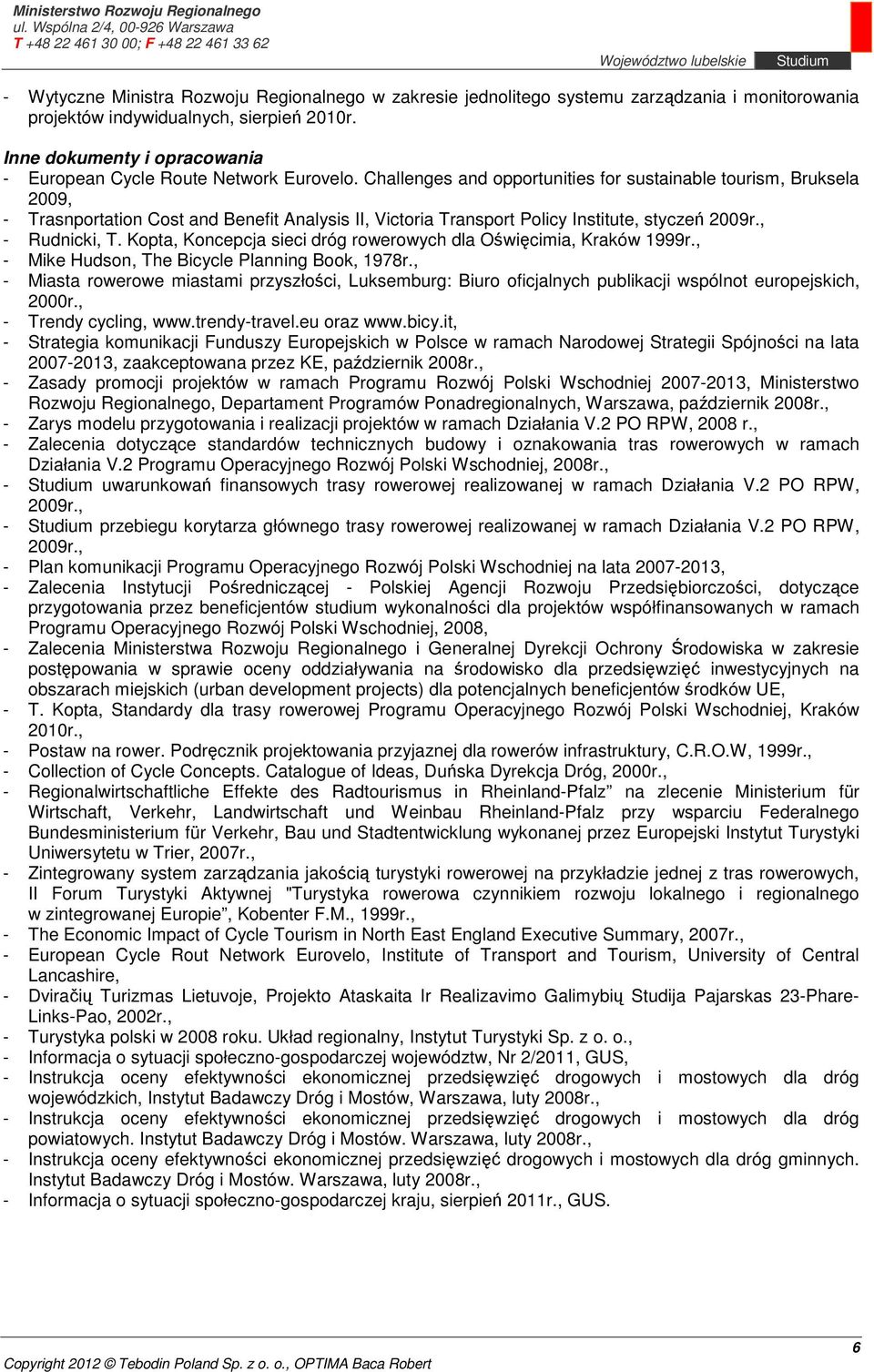 Challenges and opportunities for sustainable tourism, Bruksela 2009, - Trasnportation Cost and Benefit Analysis II, Victoria Transport Policy Institute, styczeń 2009r., - Rudnicki, T.