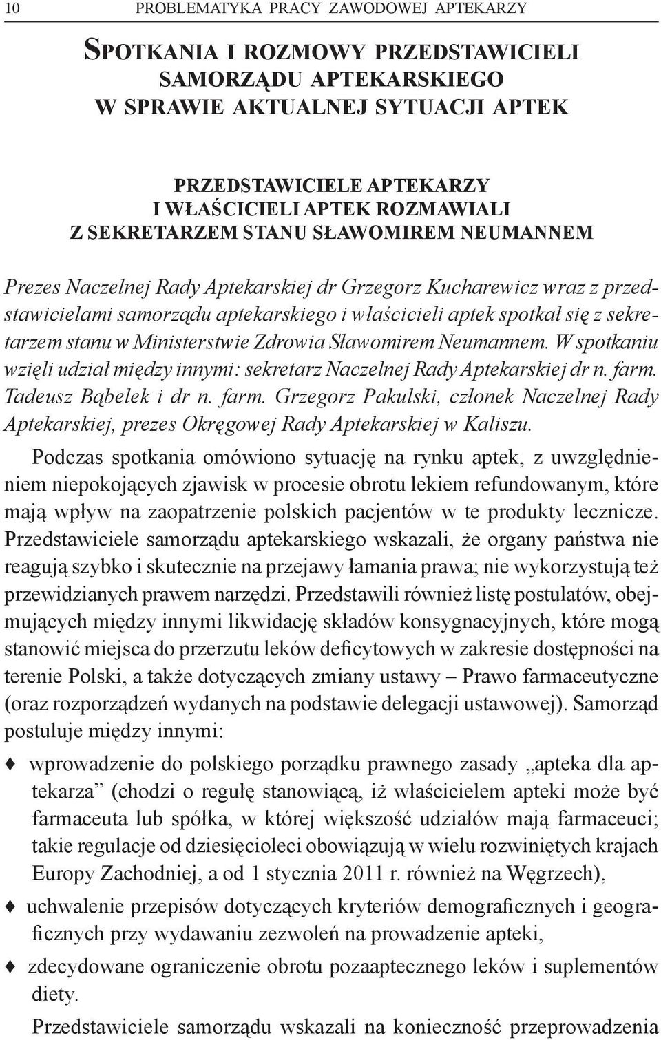 w Ministerstwie Zdrowia Sławomirem Neumannem. W spotkaniu wzięli udział między innymi: sekretarz Naczelnej Rady Aptekarskiej dr n. farm.