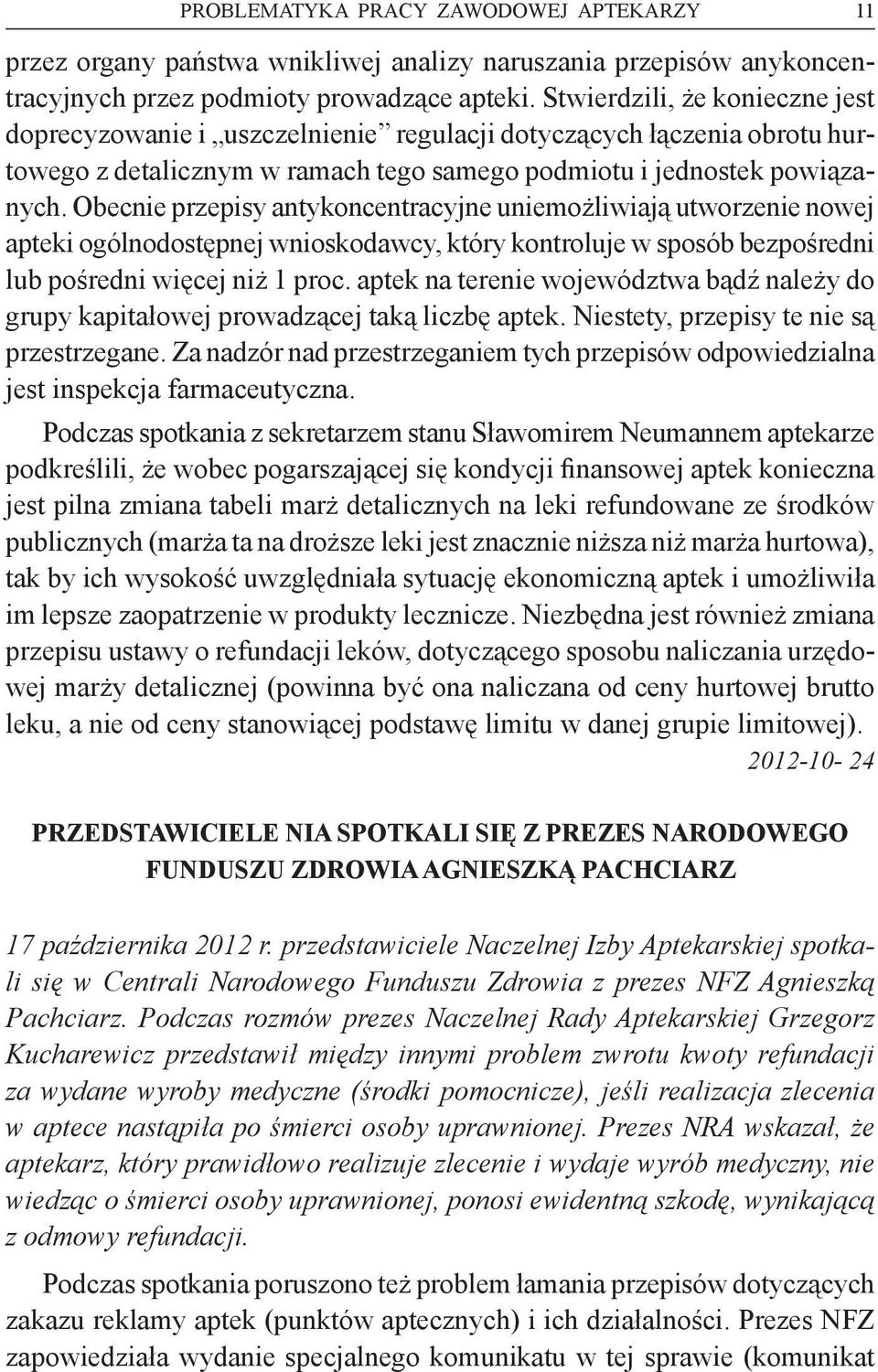 Obecnie przepisy antykoncentracyjne uniemożliwiają utworzenie nowej apteki ogólnodostępnej wnioskodawcy, który kontroluje w sposób bezpośredni lub pośredni więcej niż 1 proc.