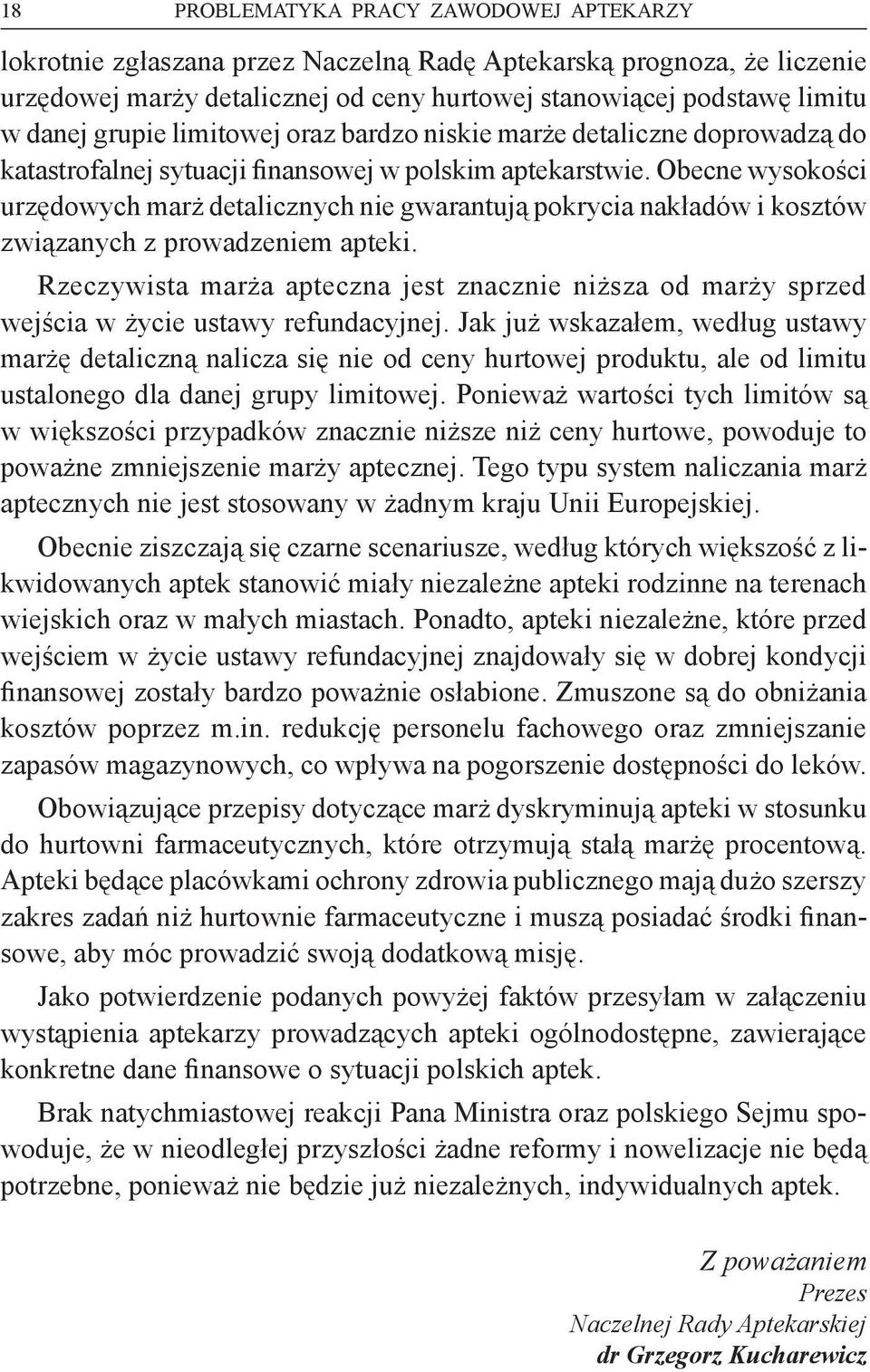 Obecne wysokości urzędowych marż detalicznych nie gwarantują pokrycia nakładów i kosztów związanych z prowadzeniem apteki.