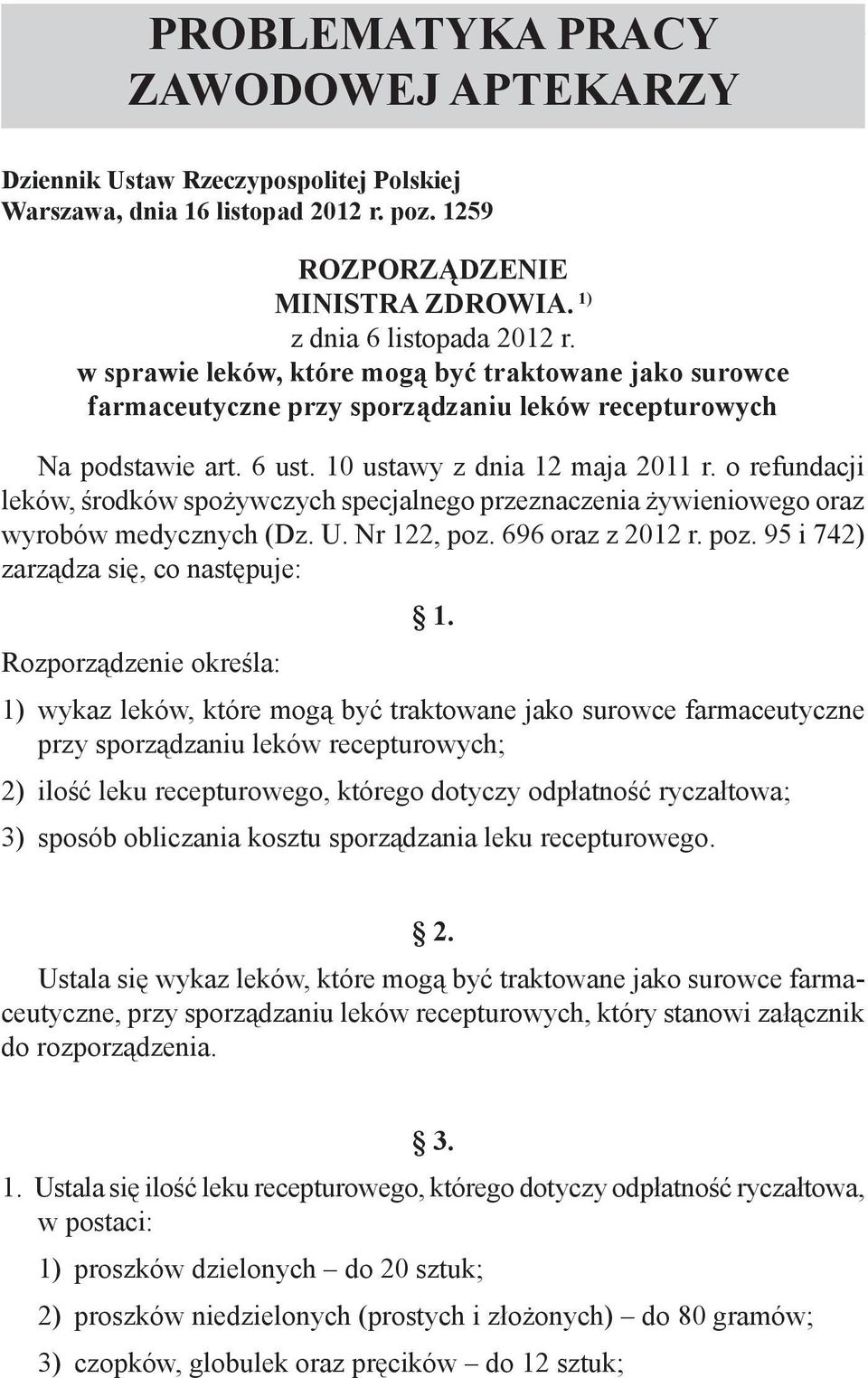 o refundacji leków, środków spożywczych specjalnego przeznaczenia żywieniowego oraz wyrobów medycznych (Dz. U. Nr 122, poz. 696 oraz z 2012 r. poz. 95 i 742) zarządza się, co następuje: 1.