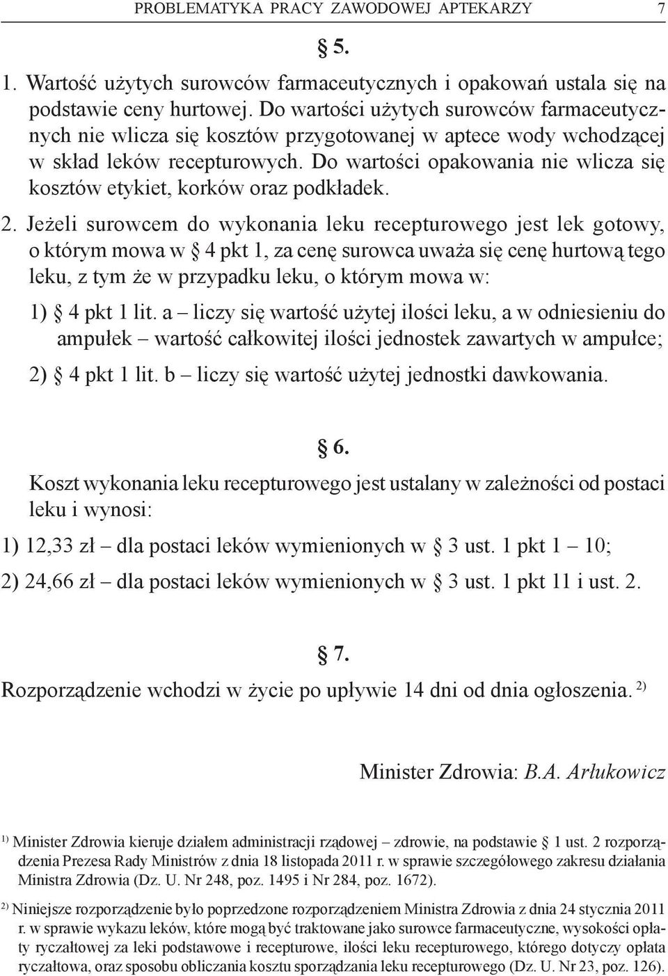 Do wartości opakowania nie wlicza się kosztów etykiet, korków oraz podkładek. 2.