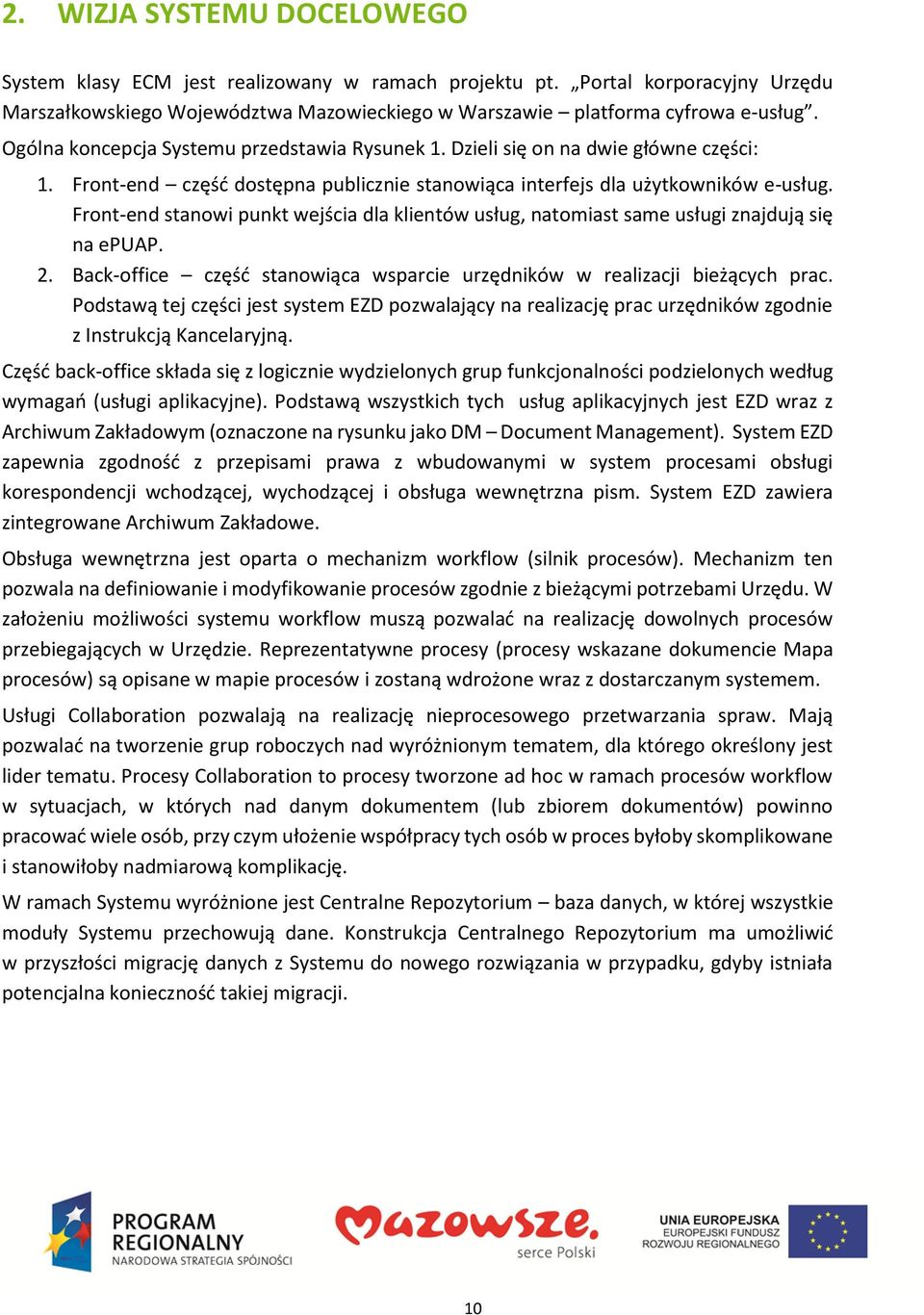 ront-end stanowi punkt wejścia dla klientów usług, natomiast same usługi znajdują się na epuap. 2. Back-office część stanowiąca wsparcie urzędników w realizacji bieżących prac.