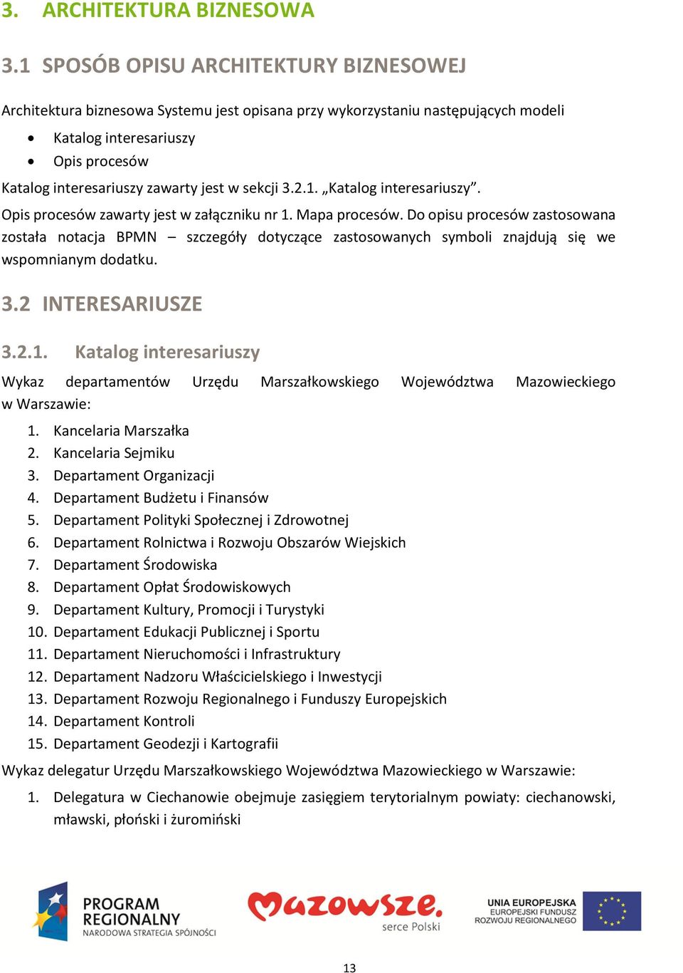 sekcji 3.2.1. Katalog interesariuszy. Opis procesów zawarty jest w załączniku nr 1. Mapa procesów.