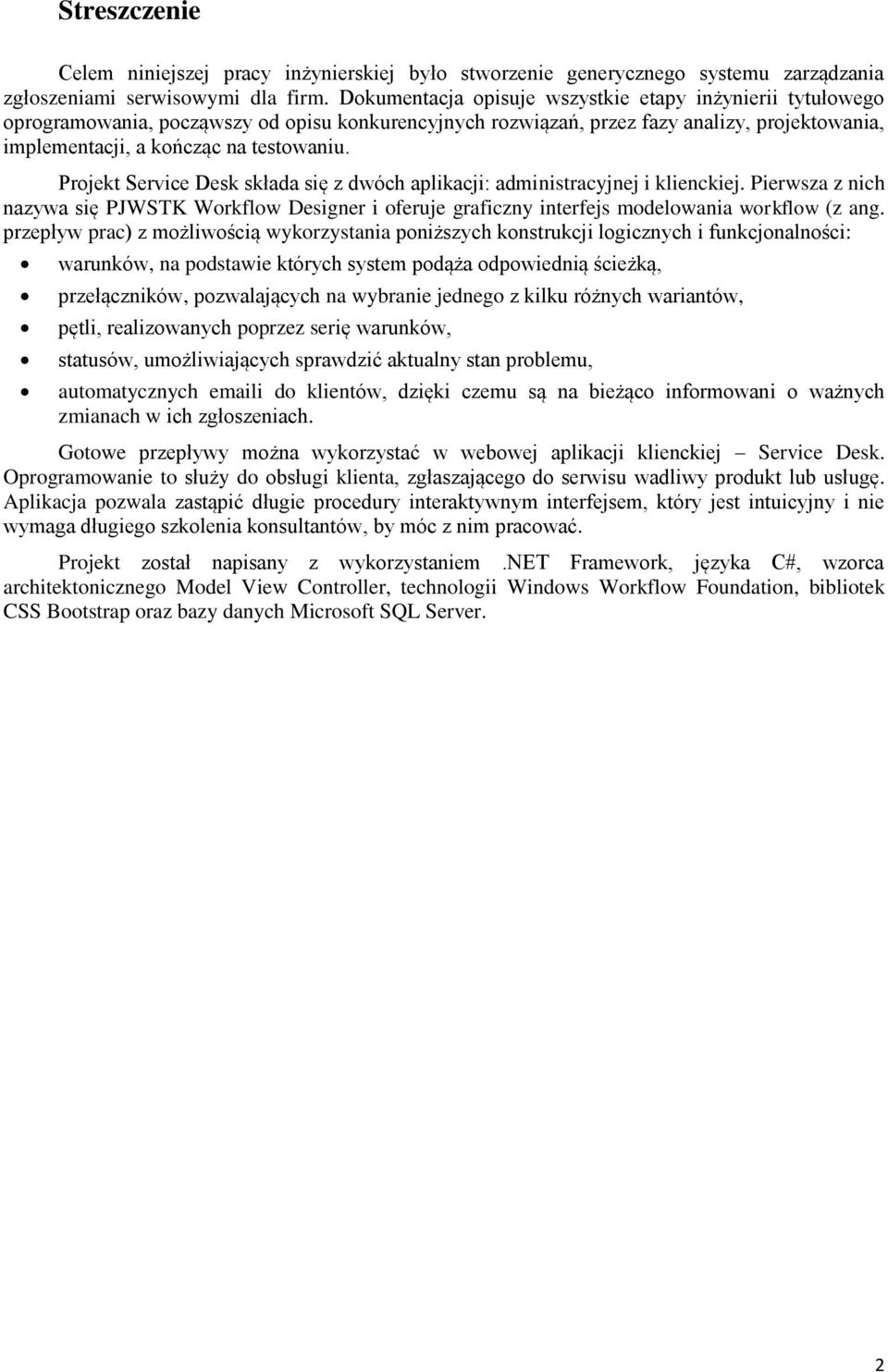 Projekt Service Desk składa się z dwóch aplikacji: administracyjnej i klienckiej. Pierwsza z nich nazywa się PJWSTK Workflow Designer i oferuje graficzny interfejs modelowania workflow (z ang.