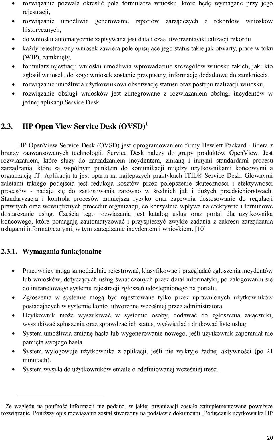 rejestracji wniosku umożliwia wprowadzenie szczegółów wniosku takich, jak: kto zgłosił wniosek, do kogo wniosek zostanie przypisany, informację dodatkowe do zamknięcia, rozwiązanie umożliwia