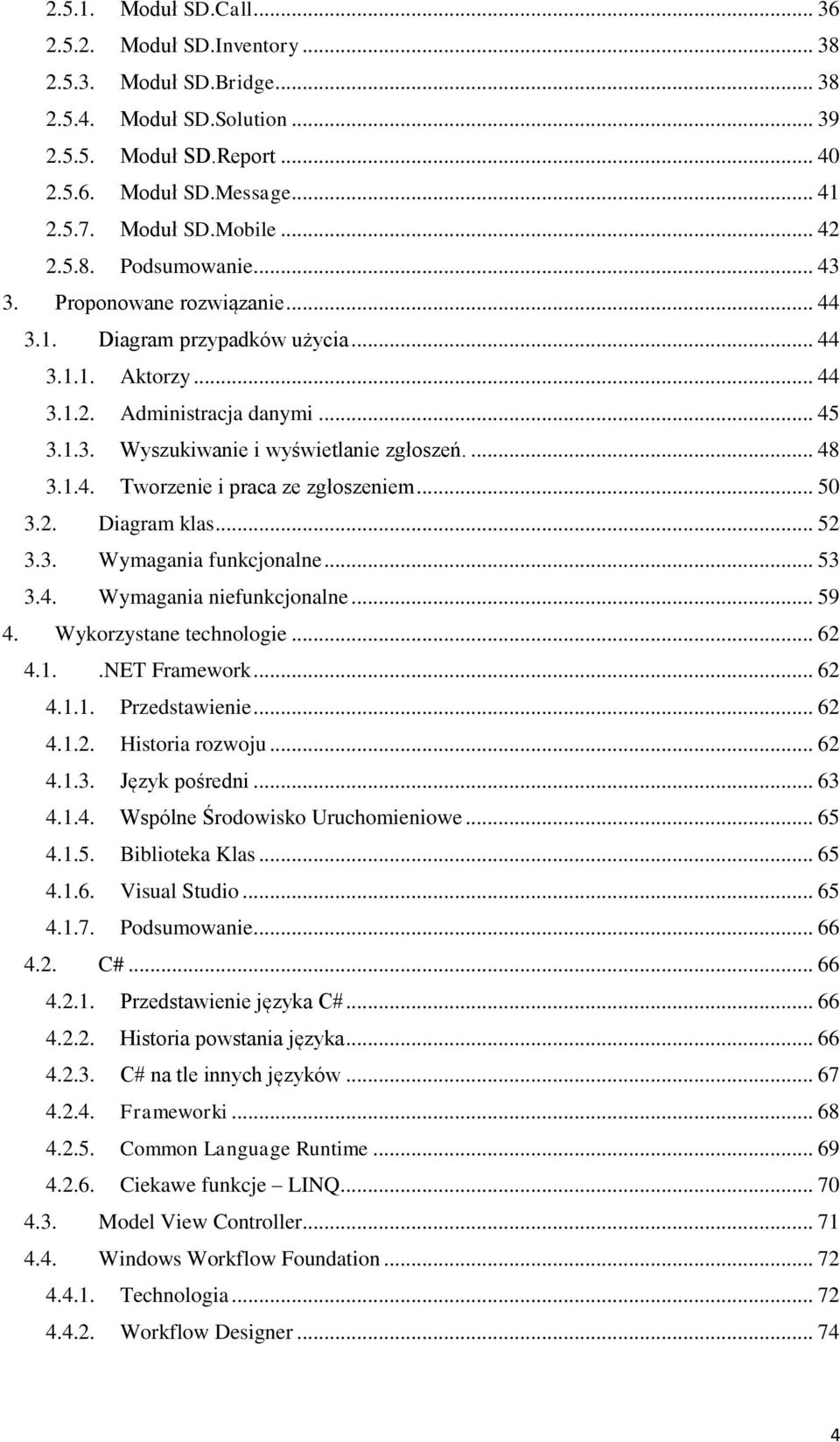 ... 48 3.1.4. Tworzenie i praca ze zgłoszeniem... 50 3.2. Diagram klas... 52 3.3. Wymagania funkcjonalne... 53 3.4. Wymagania niefunkcjonalne... 59 4. Wykorzystane technologie... 62 4.1..NET Framework.