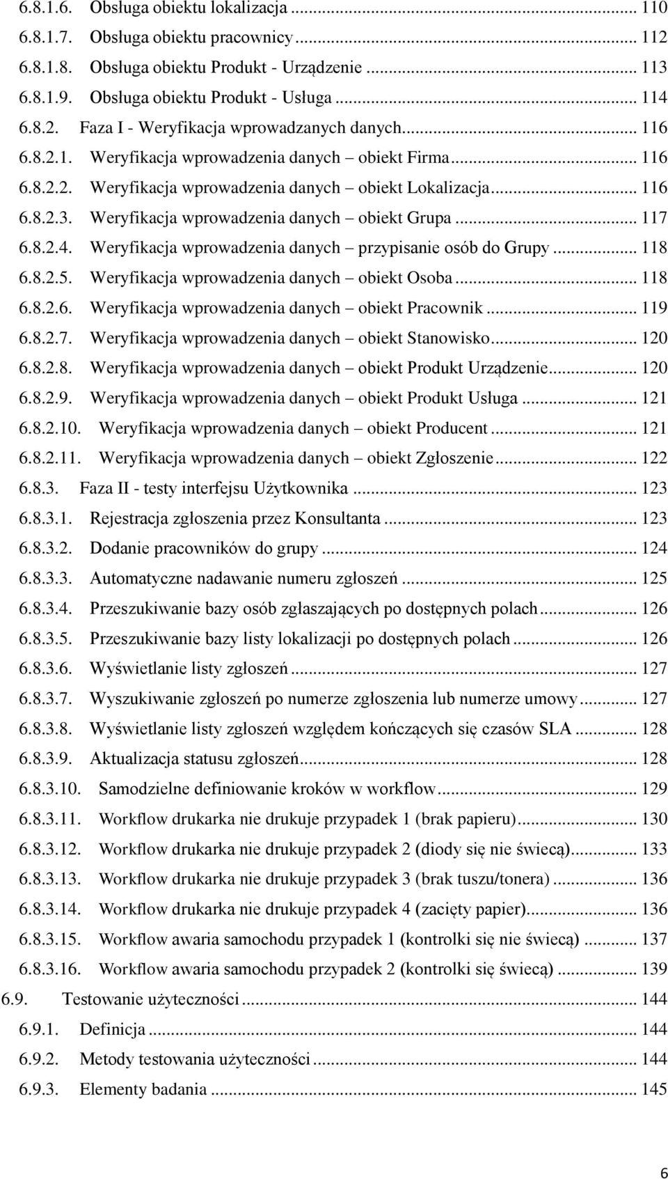 Weryfikacja wprowadzenia danych przypisanie osób do Grupy... 118 6.8.2.5. Weryfikacja wprowadzenia danych obiekt Osoba... 118 6.8.2.6. Weryfikacja wprowadzenia danych obiekt Pracownik... 119 6.8.2.7.