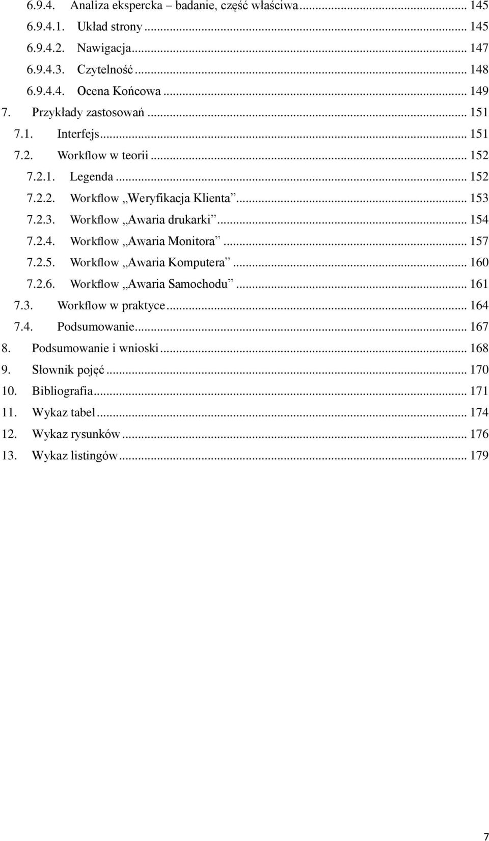 .. 154 7.2.4. Workflow Awaria Monitora... 157 7.2.5. Workflow Awaria Komputera... 160 7.2.6. Workflow Awaria Samochodu... 161 7.3. Workflow w praktyce... 164 7.4. Podsumowanie.