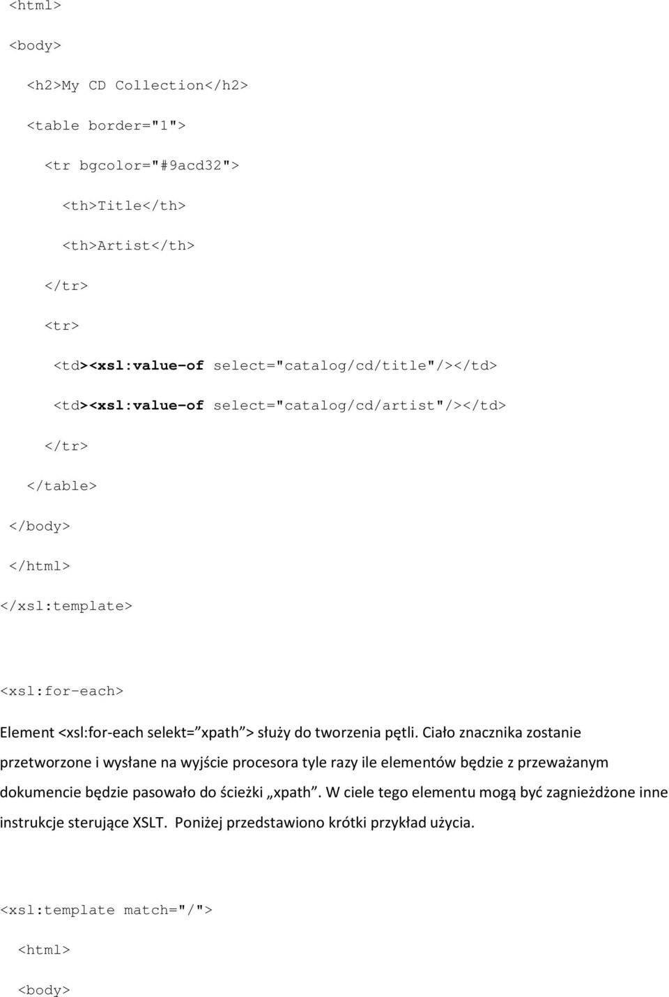 <xsl:for-each selekt= xpath > służy do tworzenia pętli.