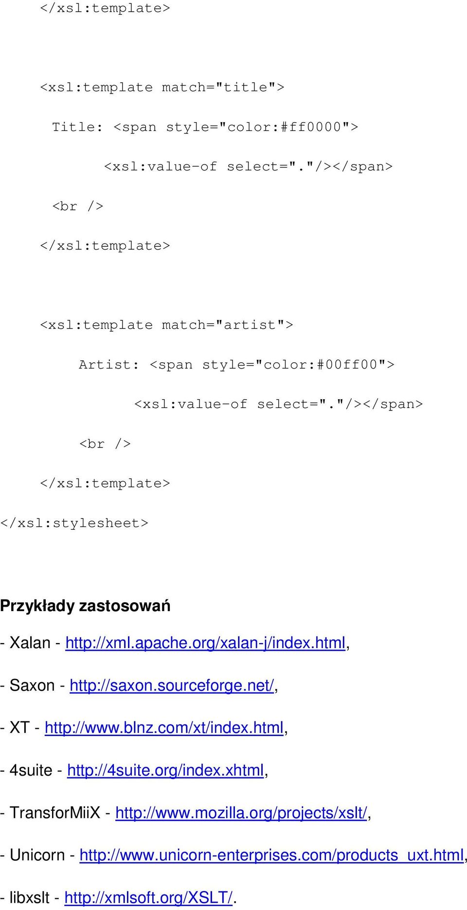 "/></span> <br /> </xsl:template> </xsl:stylesheet> Przykłady zastosowań - Xalan - http://xml.apache.org/xalan-j/index.html, - Saxon - http://saxon.sourceforge.