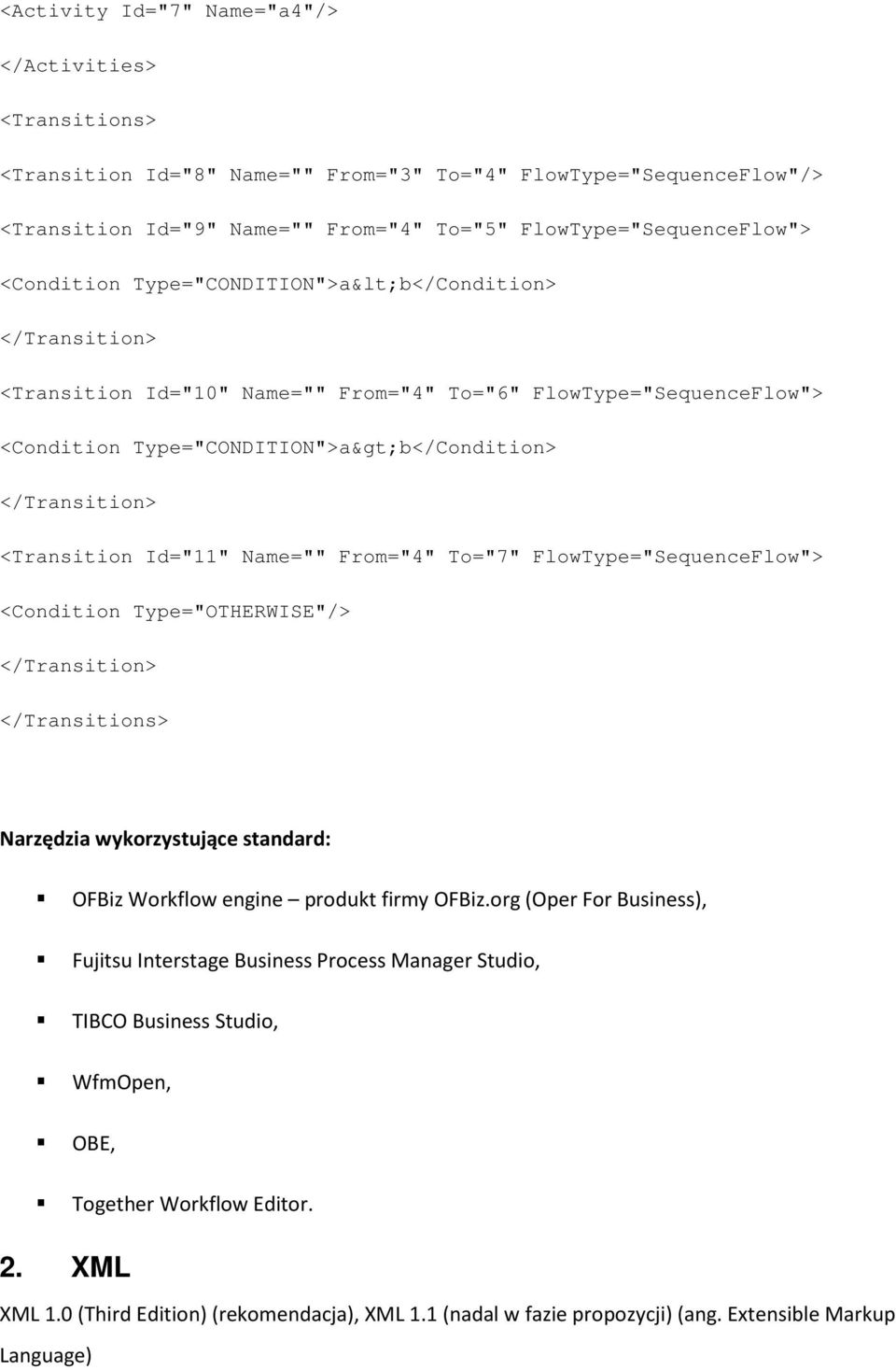 Id="11" Name="" From="4" To="7" FlowType="SequenceFlow"> <Condition Type="OTHERWISE"/> </Transition> </Transitions> Narzędzia wykorzystujące standard: OFBiz Workflow engine produkt firmy OFBiz.