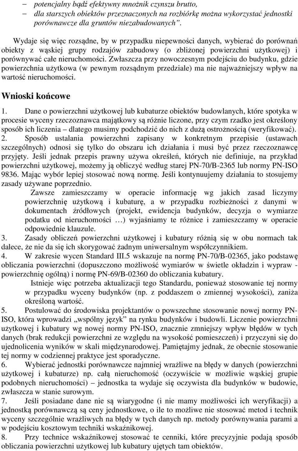 Zwłaszcza przy nowoczesnym podejściu do budynku, gdzie powierzchnia użytkowa (w pewnym rozsądnym przedziale) ma nie najważniejszy wpływ na wartość nieruchomości. Wnioski końcowe 1.