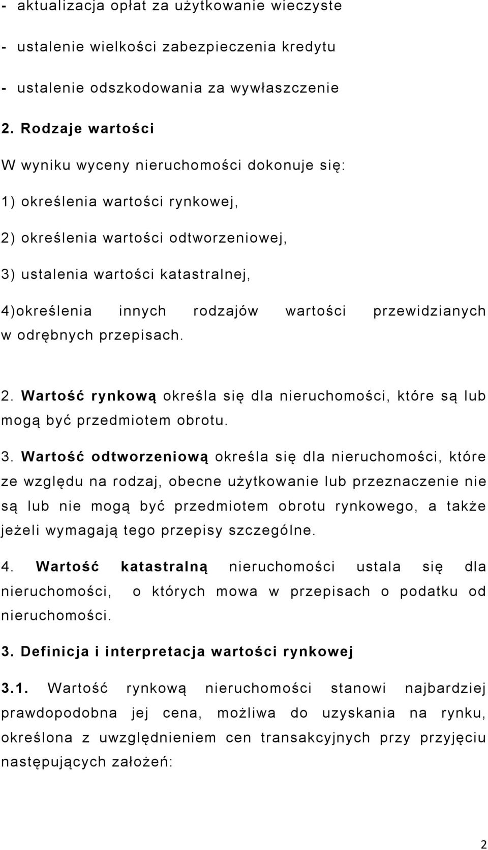 wartości przewidzianych w odrębnych przepisach. 2. Wartość rynkową określa się dla nieruchomości, które są lub mogą być przedmiotem obrotu. 3.