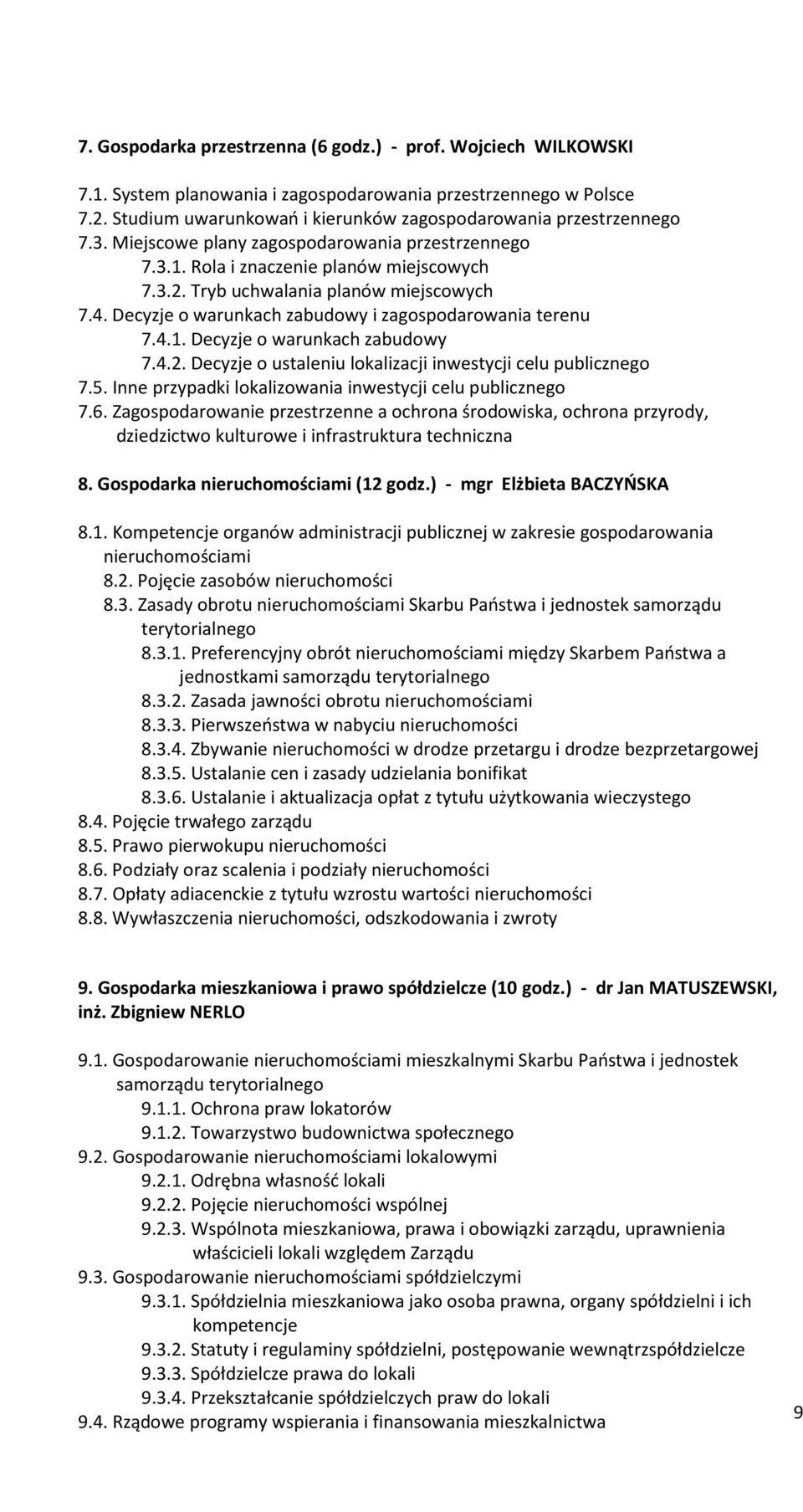 Tryb uchwalania planów miejscowych 7.4. Decyzje o warunkach zabudowy i zagospodarowania terenu 7.4.1. Decyzje o warunkach zabudowy 7.4.2. Decyzje o ustaleniu lokalizacji inwestycji celu publicznego 7.