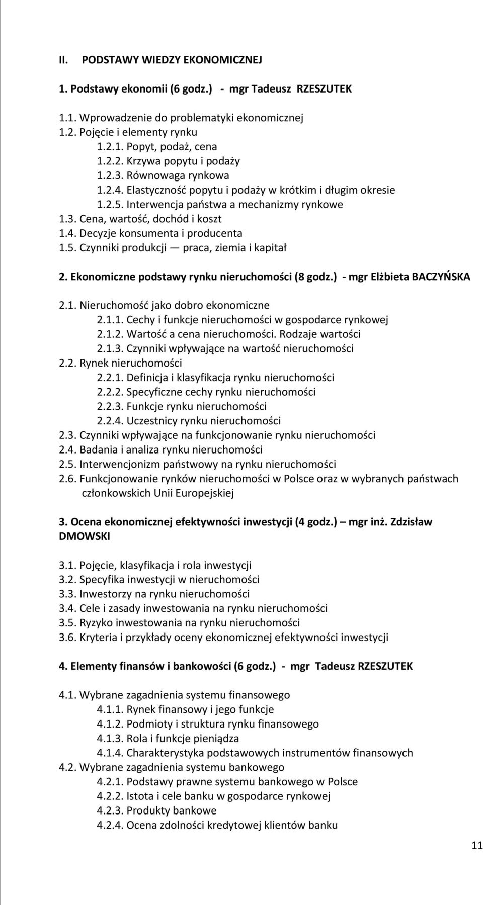 5. Czynniki produkcji praca, ziemia i kapitał 2. Ekonomiczne podstawy rynku nieruchomości (8 godz.) - mgr Elżbieta BACZYŃSKA 2.1. Nieruchomość jako dobro ekonomiczne 2.1.1. Cechy i funkcje nieruchomości w gospodarce rynkowej 2.