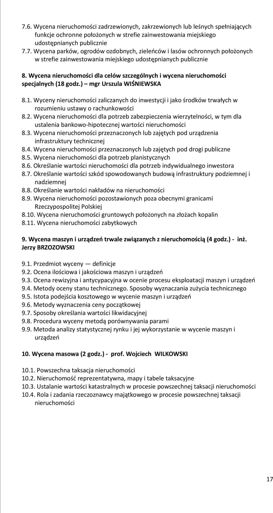 2. Wycena nieruchomości dla potrzeb zabezpieczenia wierzytelności, w tym dla ustalenia bankowo-hipotecznej wartości nieruchomości 8.3.