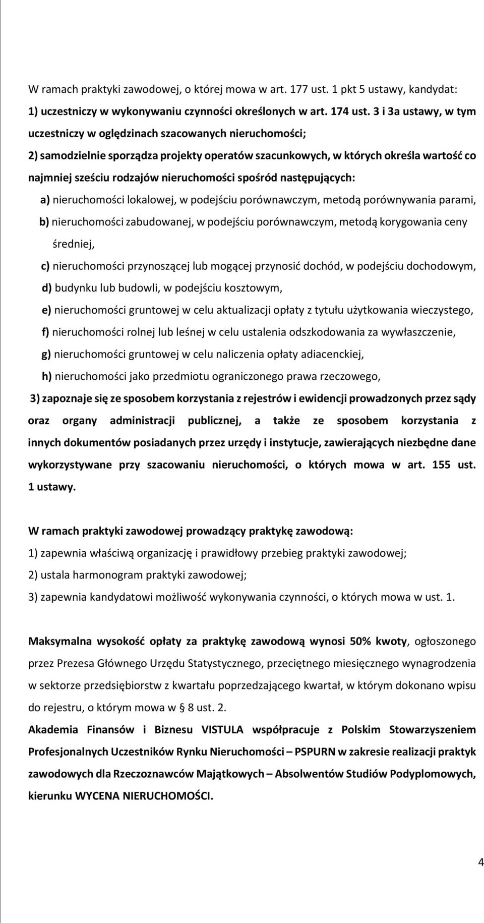 nieruchomości spośród następujących: a) nieruchomości lokalowej, w podejściu porównawczym, metodą porównywania parami, b) nieruchomości zabudowanej, w podejściu porównawczym, metodą korygowania ceny