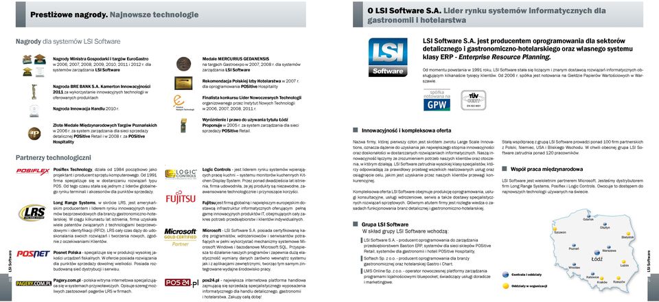 dla systemów zarządzania LSI Software Nagroda BRE BANK S.A. Kamerton Innowacyjności 2011 za wykorzystanie innowacyjnych technologii w oferowanych produktach Nagroda Innowacja Handlu 2010 r.