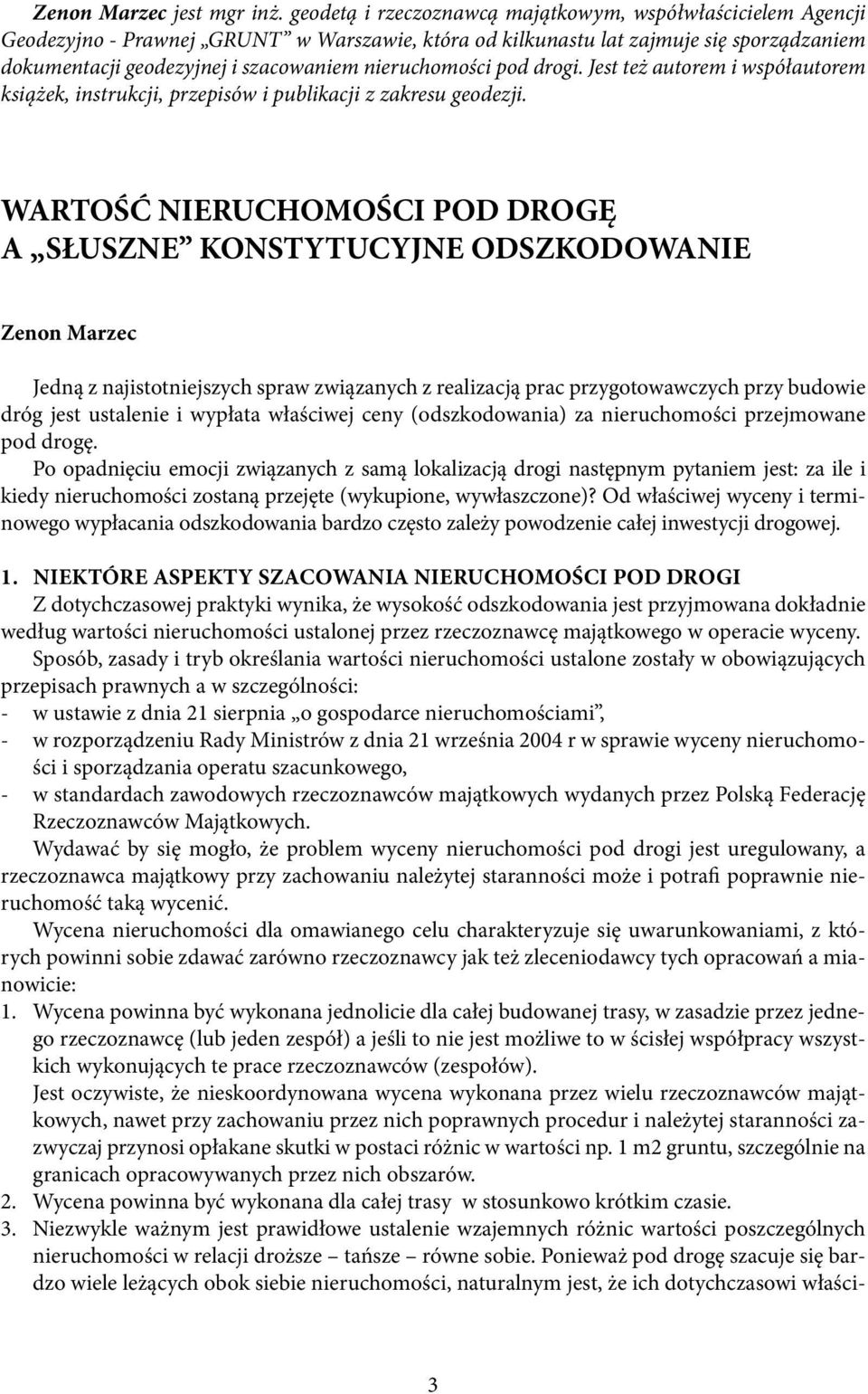 nieruchomości pod drogi. Jest też autorem i współautorem książek, instrukcji, przepisów i publikacji z zakresu geodezji.