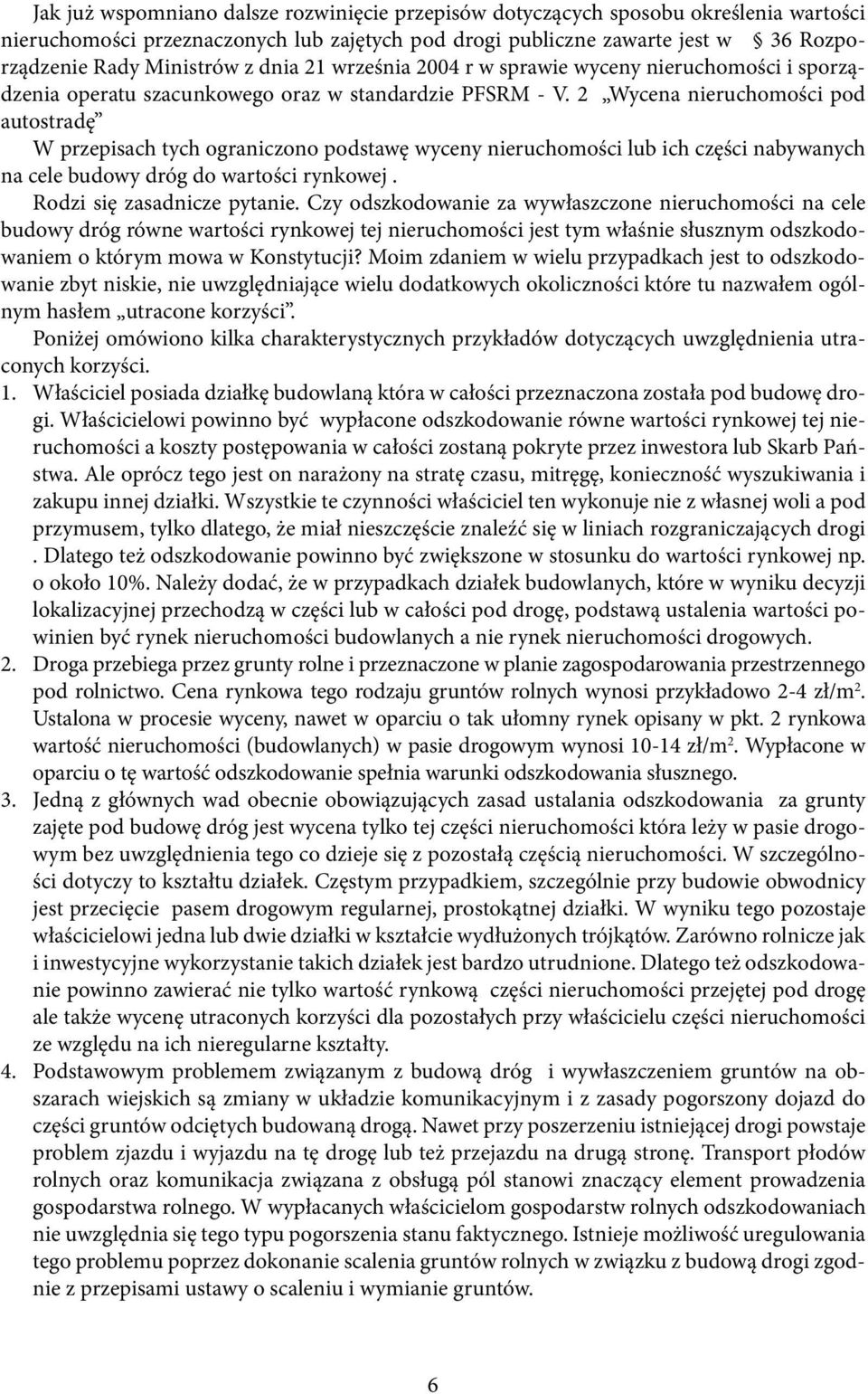 2 Wycena nieruchomości pod autostradę W przepisach tych ograniczono podstawę wyceny nieruchomości lub ich części nabywanych na cele budowy dróg do wartości rynkowej. Rodzi się zasadnicze pytanie.