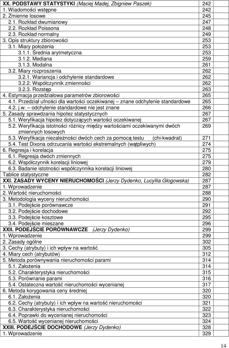 2.2. Współczynnik zmienności 262 3.2.3. Rozstęp 263 4. Estymacja przedziałowa parametrów zbiorowości 265 4.1. Przedział ufności dla wartości oczekiwanej znane odchylenie standardowe 265 4.2. j.w. odchylenie standardowe nie jest znane 266 5.