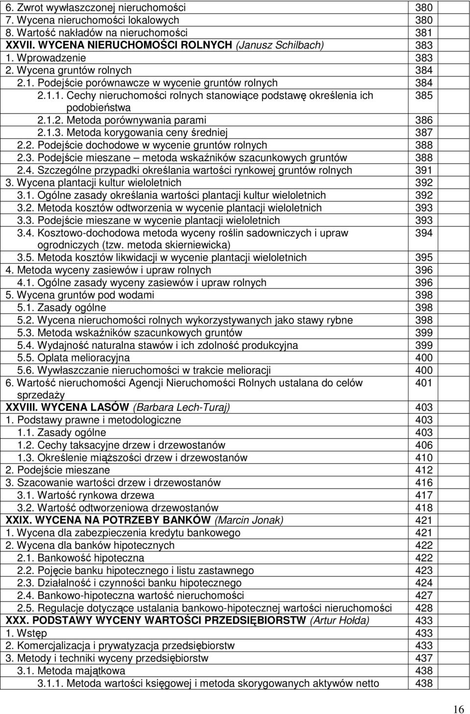 1.3. Metoda korygowania ceny średniej 387 2.2. Podejście dochodowe w wycenie gruntów rolnych 388 2.3. Podejście mieszane metoda wskaźników szacunkowych gruntów 388 2.4.