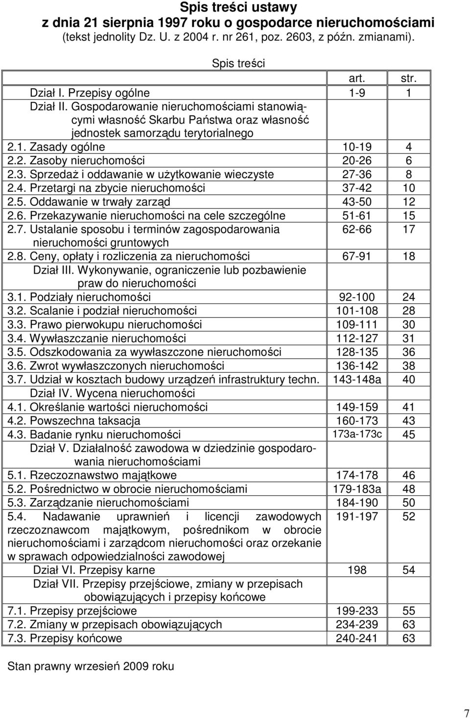 3. SprzedaŜ i oddawanie w uŝytkowanie wieczyste 27-36 8 2.4. Przetargi na zbycie nieruchomości 37-42 10 2.5. Oddawanie w trwały zarząd 43-50 12 2.6. Przekazywanie nieruchomości na cele szczególne 51-61 15 2.