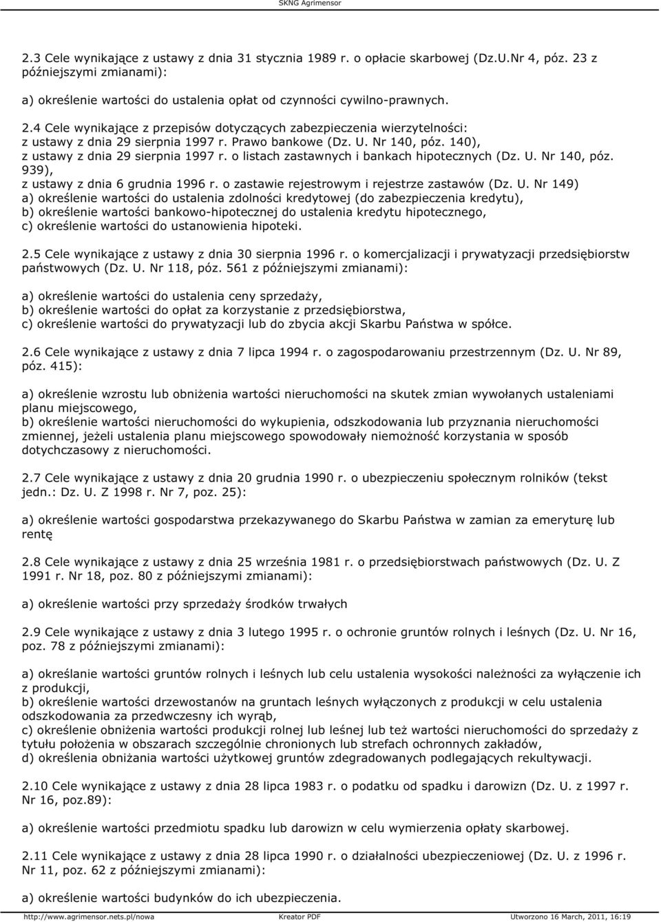 4 Cele wynikające z przepisów dotyczących zabezpieczenia wierzytelności: z ustawy z dnia 29 sierpnia 1997 r. Prawo bankowe (Dz. U. Nr 140, póz. 140), z ustawy z dnia 29 sierpnia 1997 r.