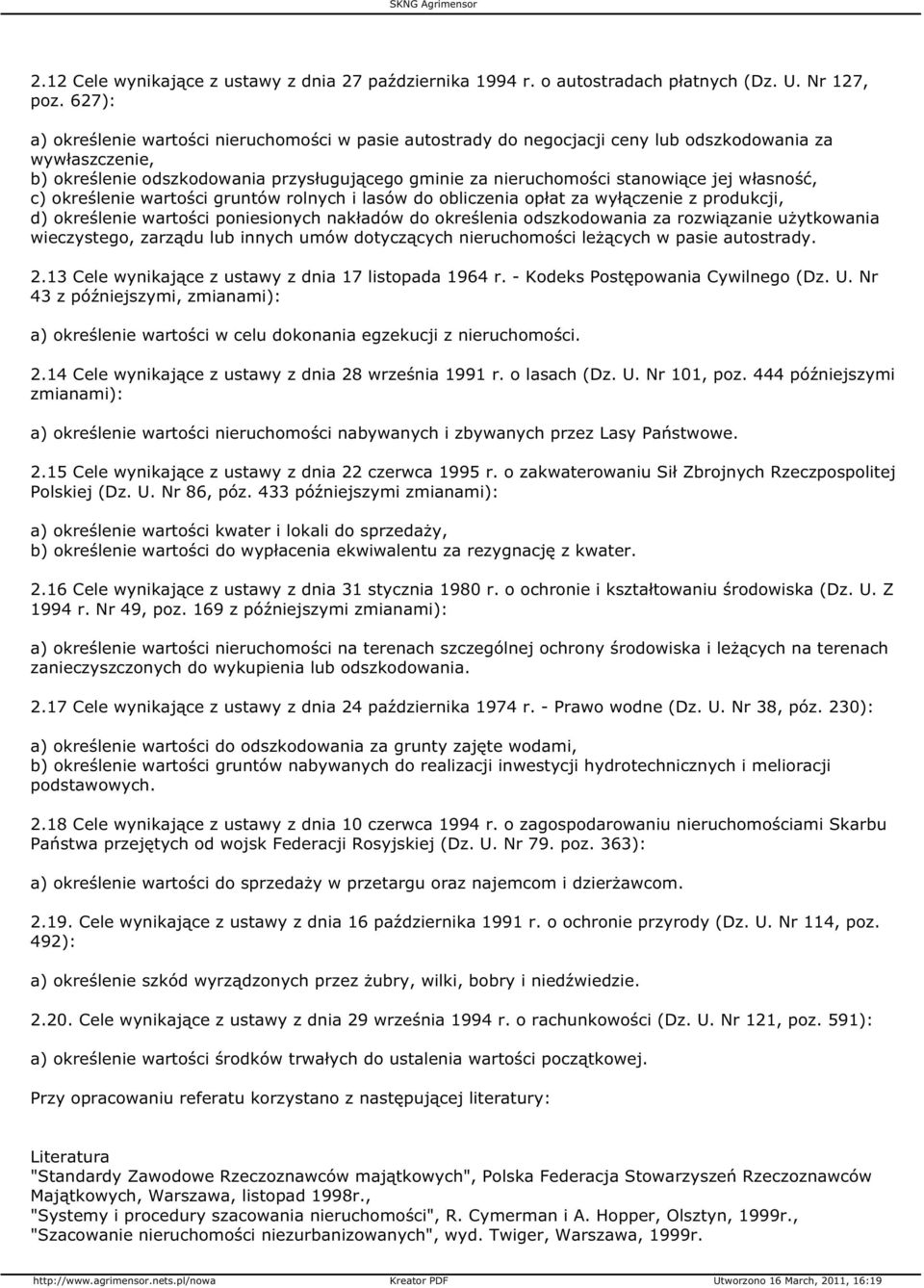 własność, c) określenie wartości gruntów rolnych i lasów do obliczenia opłat za wyłączenie z produkcji, d) określenie wartości poniesionych nakładów do określenia odszkodowania za rozwiązanie