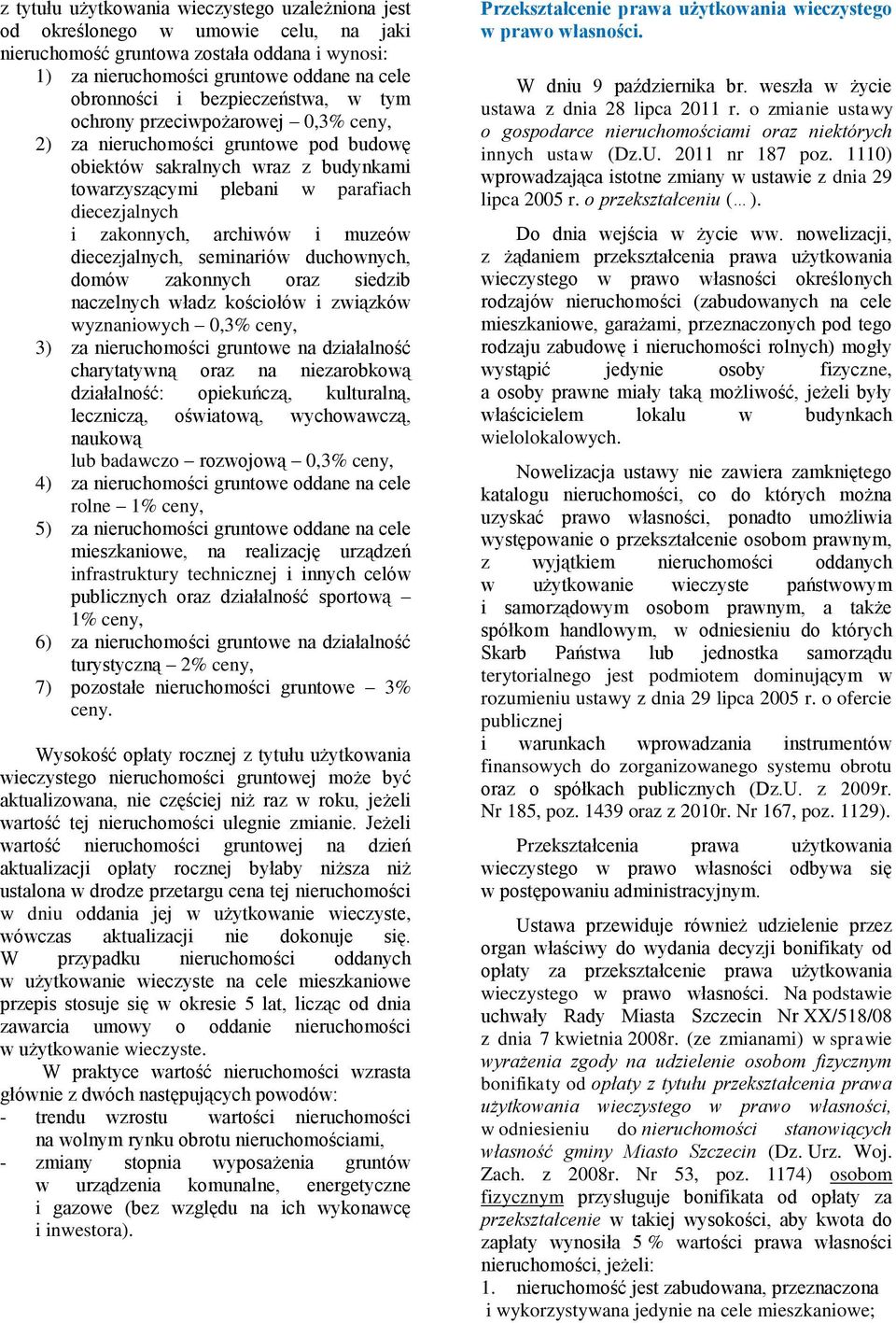 archiwów i muzeów diecezjalnych, seminariów duchownych, domów zakonnych oraz siedzib naczelnych władz kościołów i związków wyznaniowych 0,3% ceny, 3) za nieruchomości gruntowe na działalność