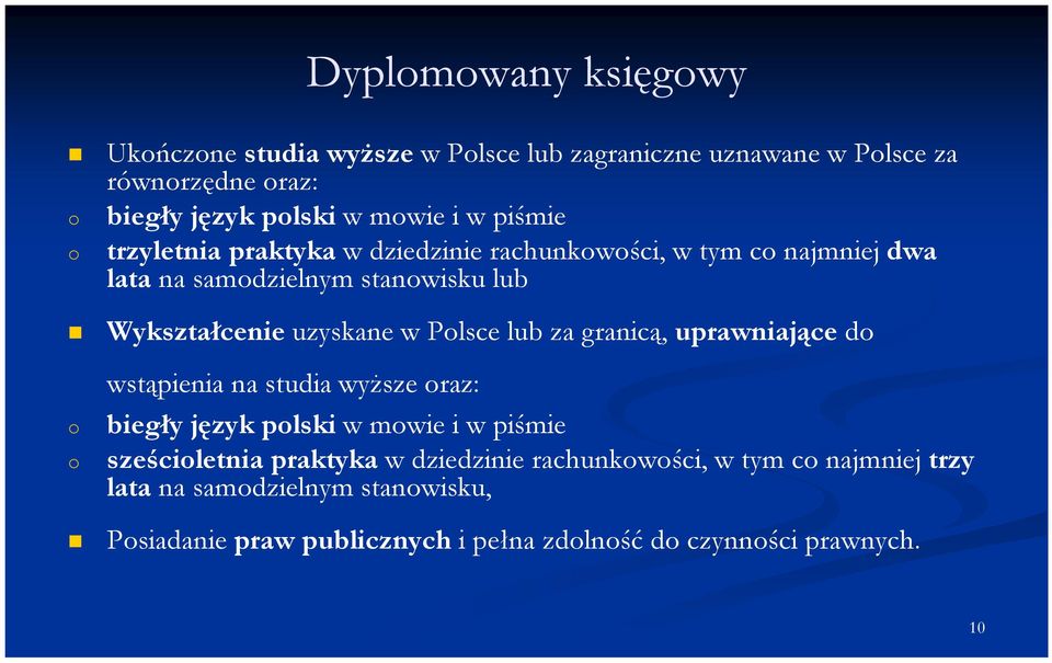 Polsce lub za granicą, uprawniające do o o wstąpienia na studia wyŝsze oraz: biegły język polski w mowie i w piśmie sześcioletnia praktyka w