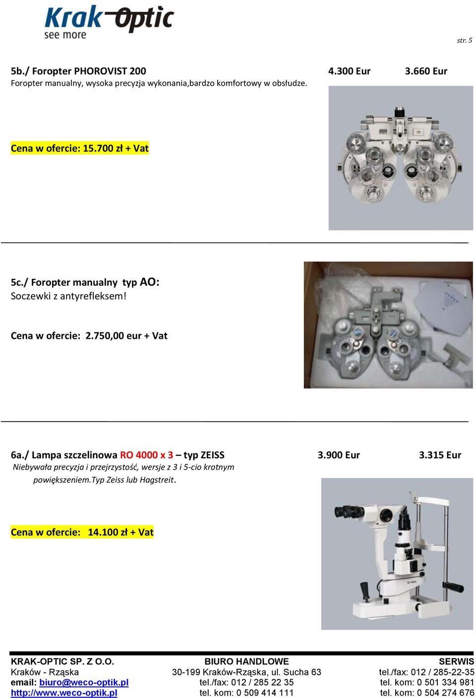 700 zł + Vat 5c./ Foropter manualny typ AO: Soczewki z antyrefleksem! 2.750,00 eur + Vat 6a.