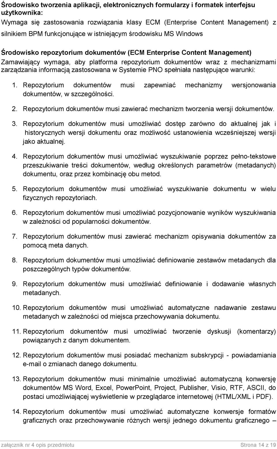 zastswana w Systemie PNO spełniała następujące warunki: 1. Repzytrium dkumentów musi zapewniać mechanizmy wersjnwania dkumentów, w szczególnści. 2.