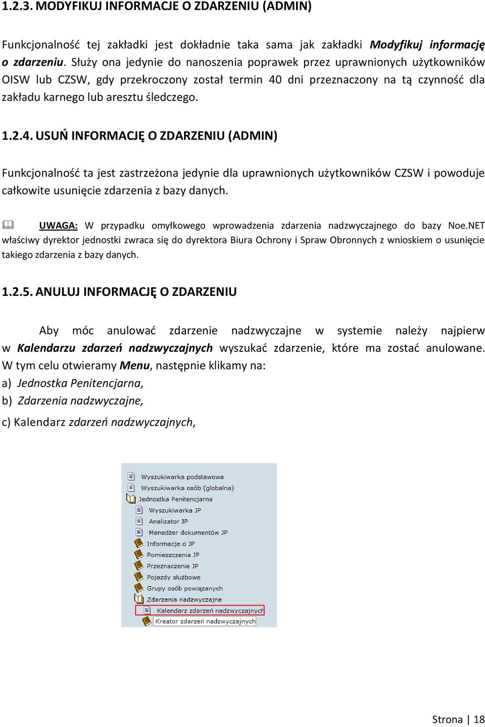 2.4. USUO INFORMACJĘ O ZDARZENIU (ADMIN) Funkcjonalnośd ta jest zastrzeżona jedynie dla uprawnionych użytkowników CZSW i powoduje całkowite usunięcie zdarzenia z bazy danych.