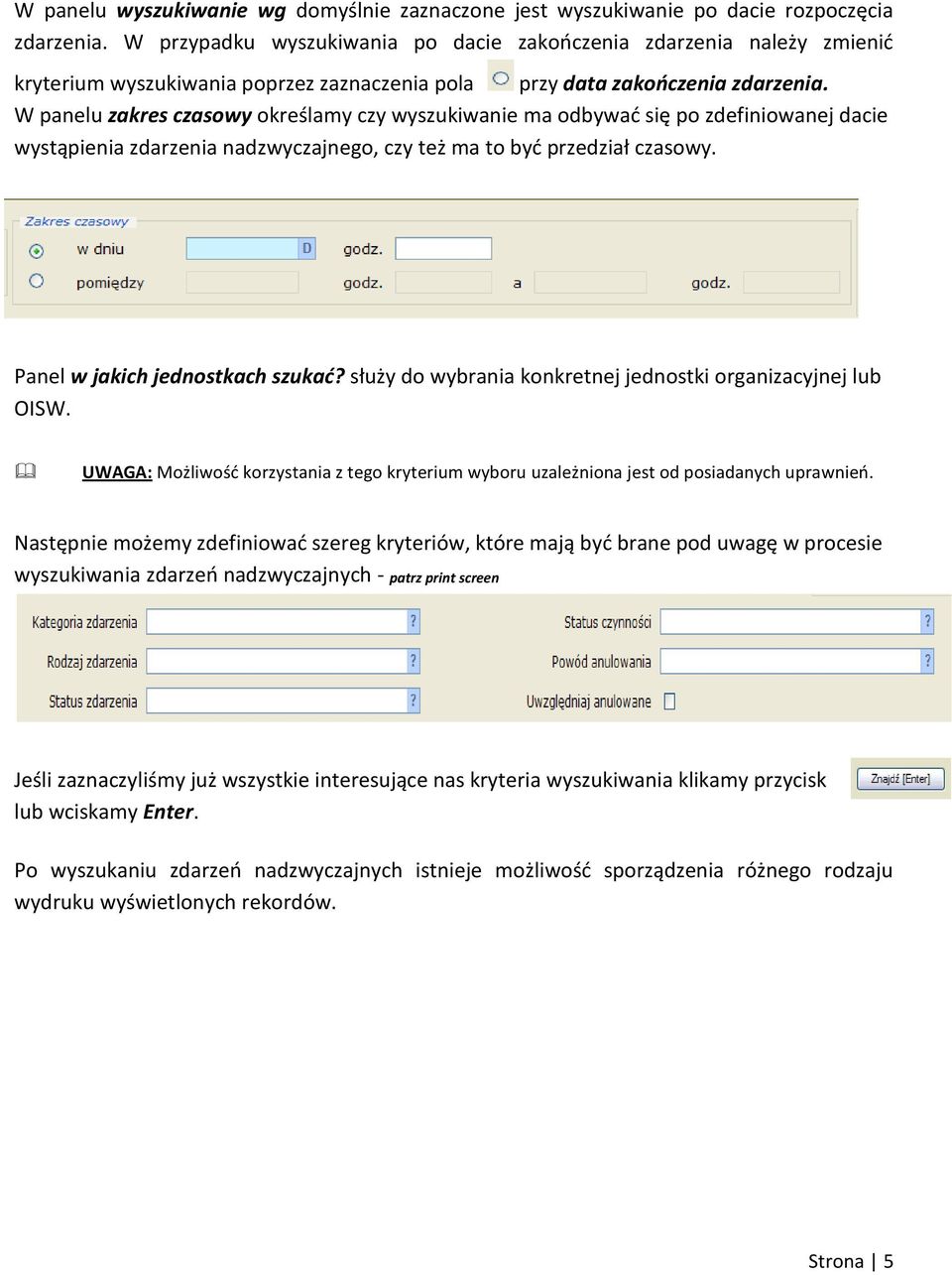 W panelu zakres czasowy określamy czy wyszukiwanie ma odbywad się po zdefiniowanej dacie wystąpienia zdarzenia nadzwyczajnego, czy też ma to byd przedział czasowy. Panel w jakich jednostkach szukad?