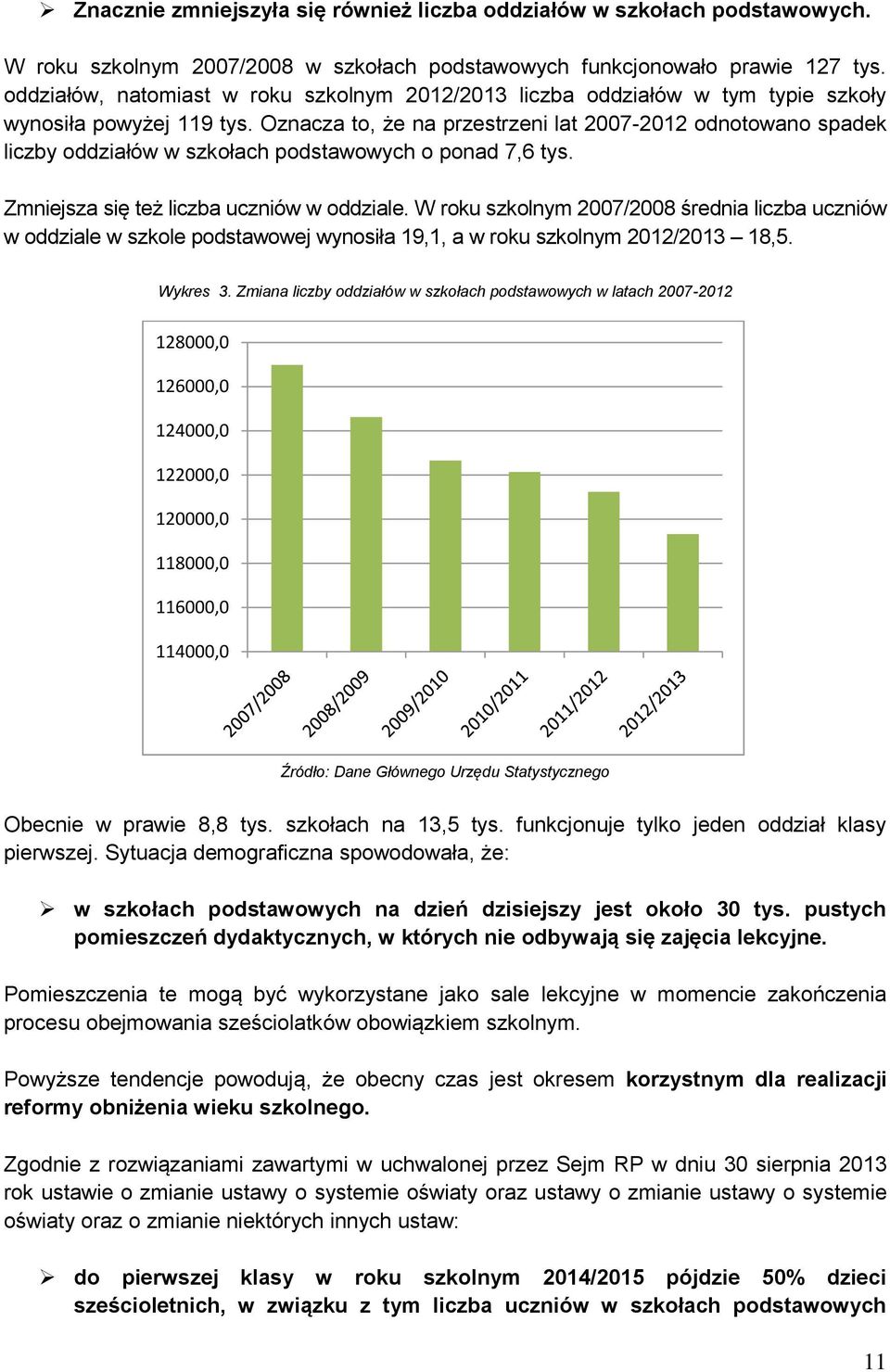 Oznacza to, że na przestrzeni lat 2007-2012 odnotowano spadek liczby oddziałów w szkołach podstawowych o ponad 7,6 tys. Zmniejsza się też liczba uczniów w oddziale.