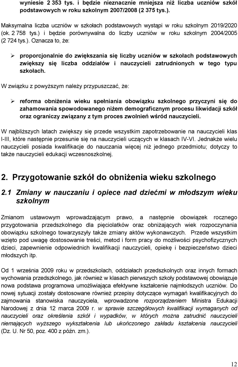 i będzie porównywalna do liczby uczniów w roku szkolnym 2004/2005 (2 724 tys.).