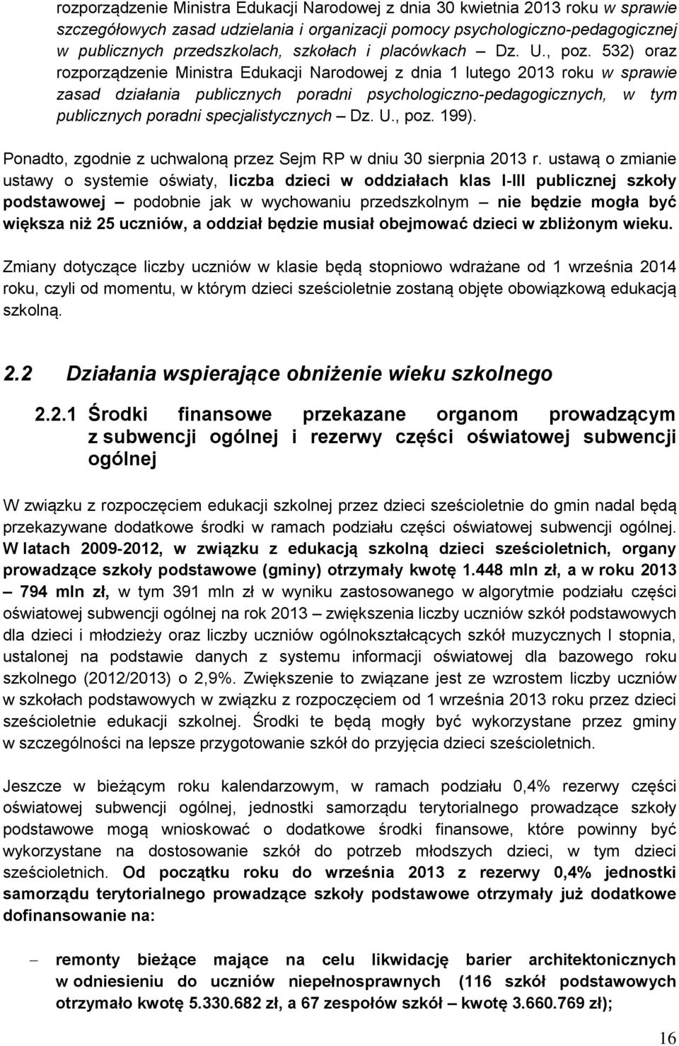 532) oraz rozporządzenie Ministra Edukacji Narodowej z dnia 1 lutego 2013 roku w sprawie zasad działania publicznych poradni psychologiczno-pedagogicznych, w tym publicznych poradni specjalistycznych