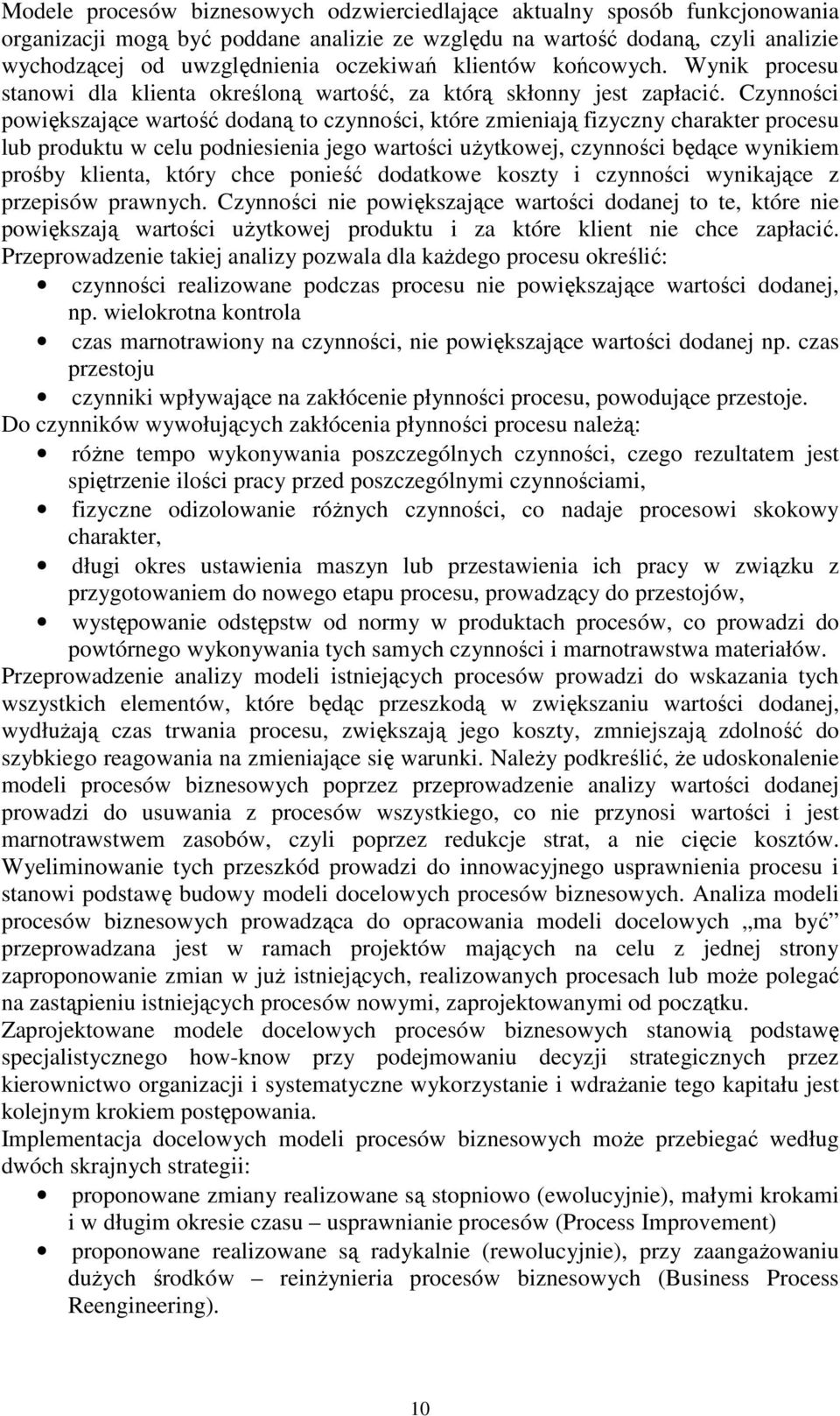 Czynności powiększające wartość dodaną to czynności, które zmieniają fizyczny charakter procesu lub produktu w celu podniesienia jego wartości uŝytkowej, czynności będące wynikiem prośby klienta,