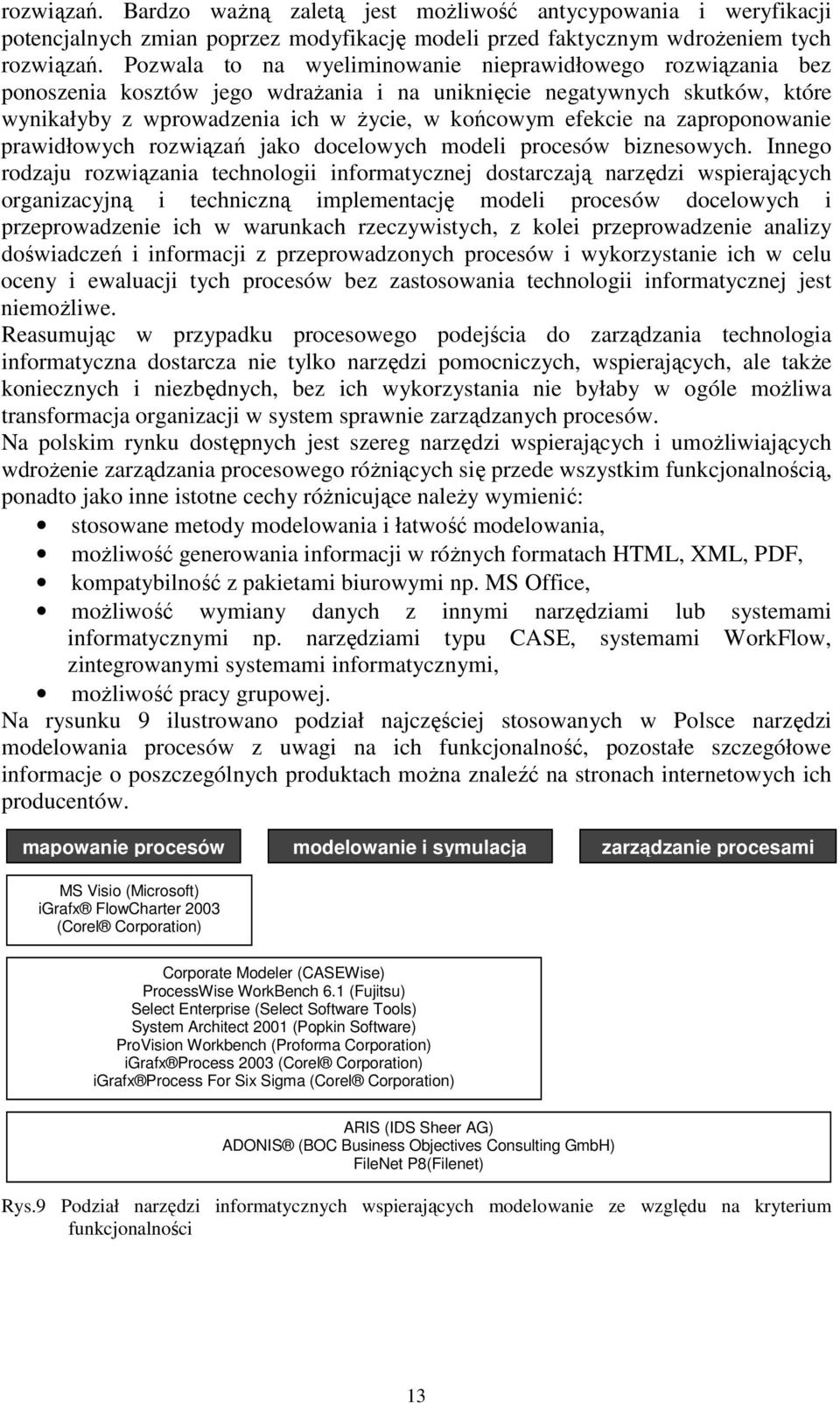 zaproponowanie prawidłowych rozwiązań jako docelowych modeli procesów biznesowych.