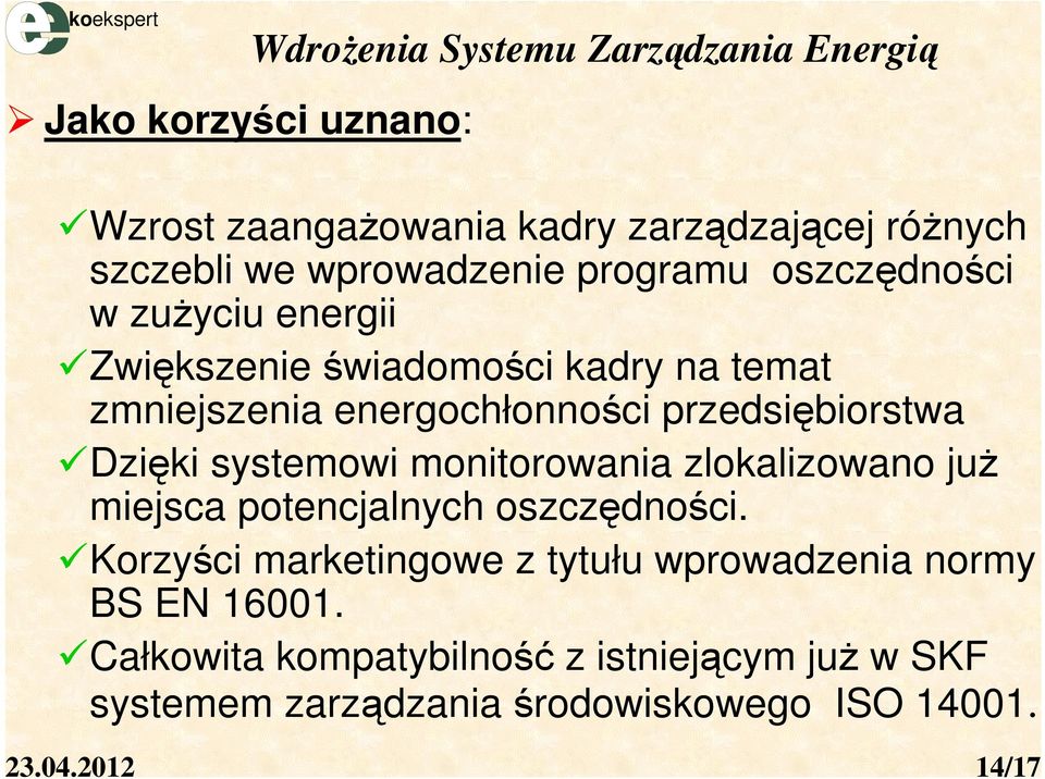 przedsiębiorstwa Dzięki systemowi monitorowania zlokalizowano już miejsca potencjalnych oszczędności.