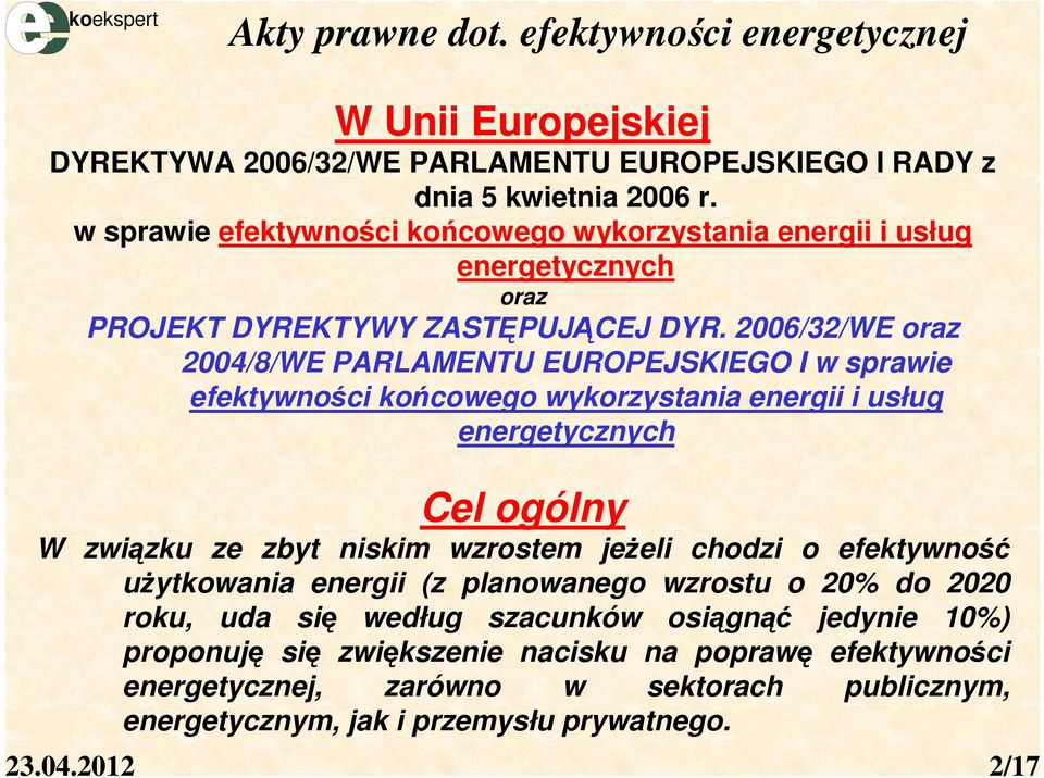 2006/32/WE oraz 2004/8/WE PARLAMENTU EUROPEJSKIEGO I w sprawie efektywności końcowego wykorzystania energii i usług energetycznych Cel ogólny W związku ze zbyt niskim wzrostem