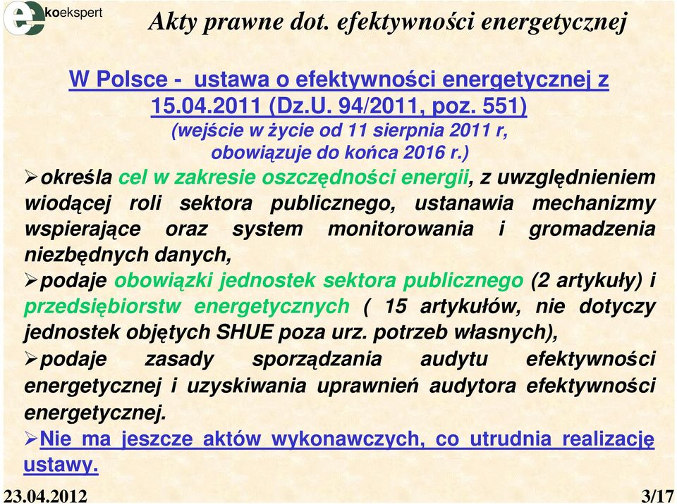 ) określa cel w zakresie oszczędności energii, z uwzględnieniem wiodącej roli sektora publicznego, ustanawia mechanizmy wspierające oraz system monitorowania i gromadzenia niezbędnych