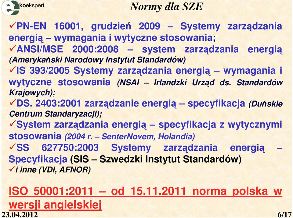 2403:2001 zarządzanie energią specyfikacja (Duńskie Centrum Standaryzacji); System zarządzania energią specyfikacja z wytycznymi stosowania (2004 r.