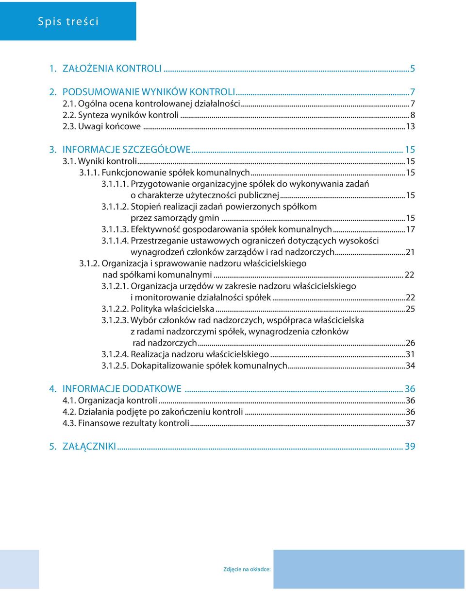 ..15 3.1.1.2. Stopień realizacji zadań powierzonych spółkom przez samorządy gmin...15 3.1.1.3. Efektywność gospodarowania spółek komunalnych...17 3.1.1.4.